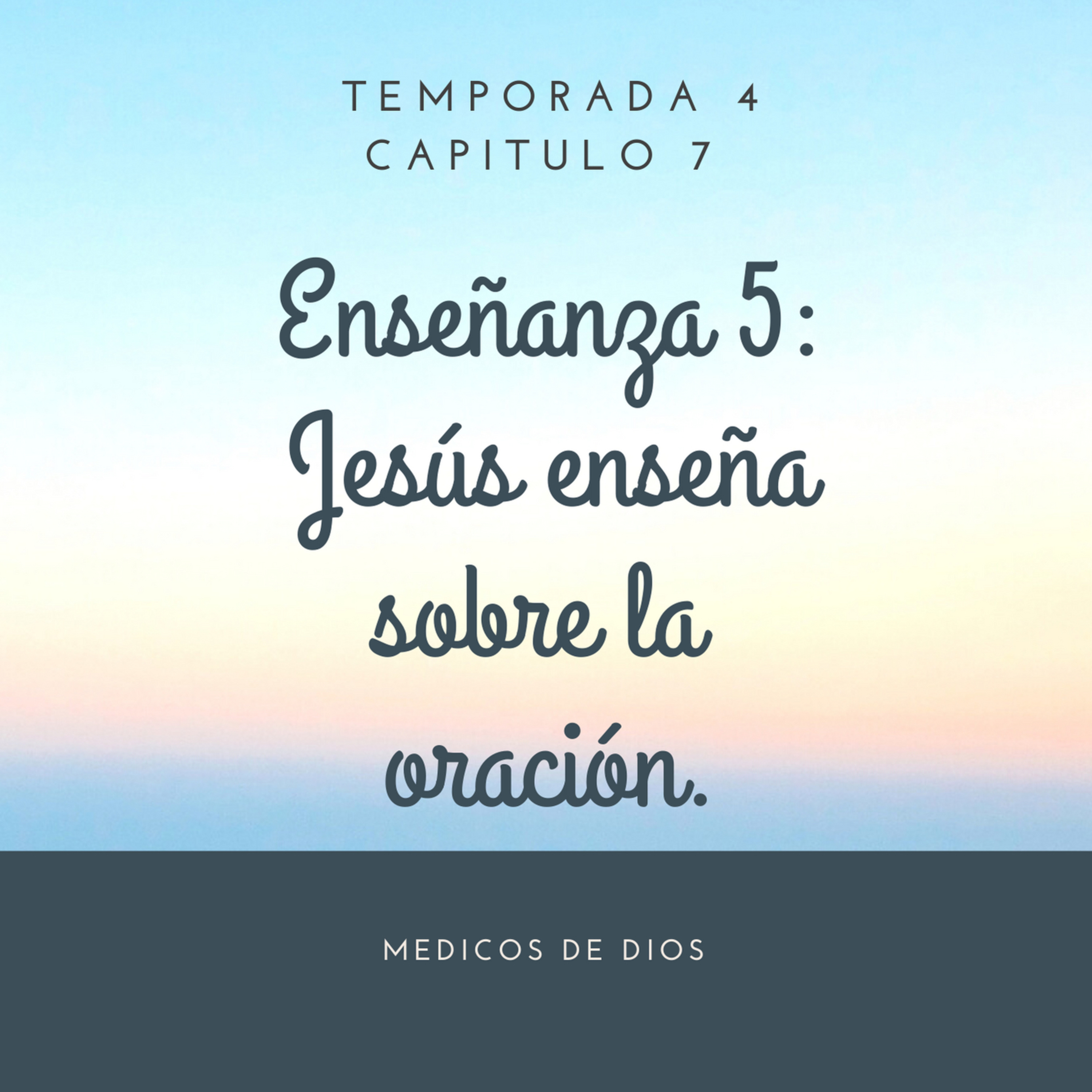 Enseñanza 5. Jesús enseña sobre la oración 