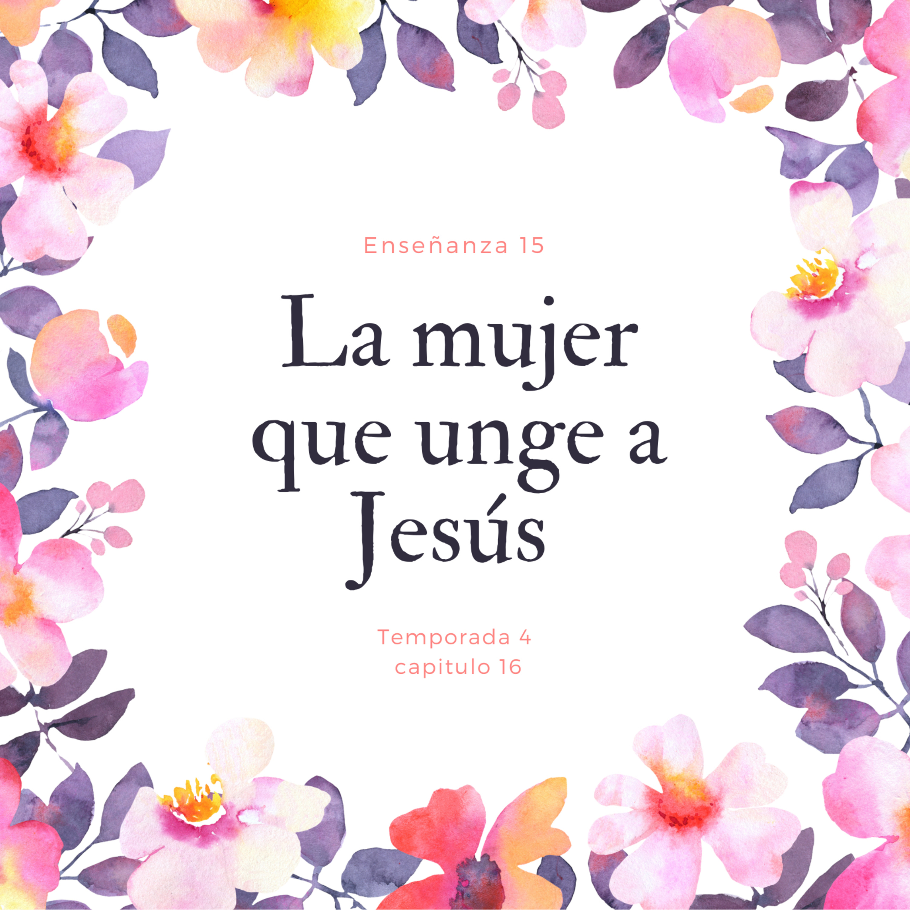 Enseñanza 15. La mujer que unge a Jesús. episode artwork