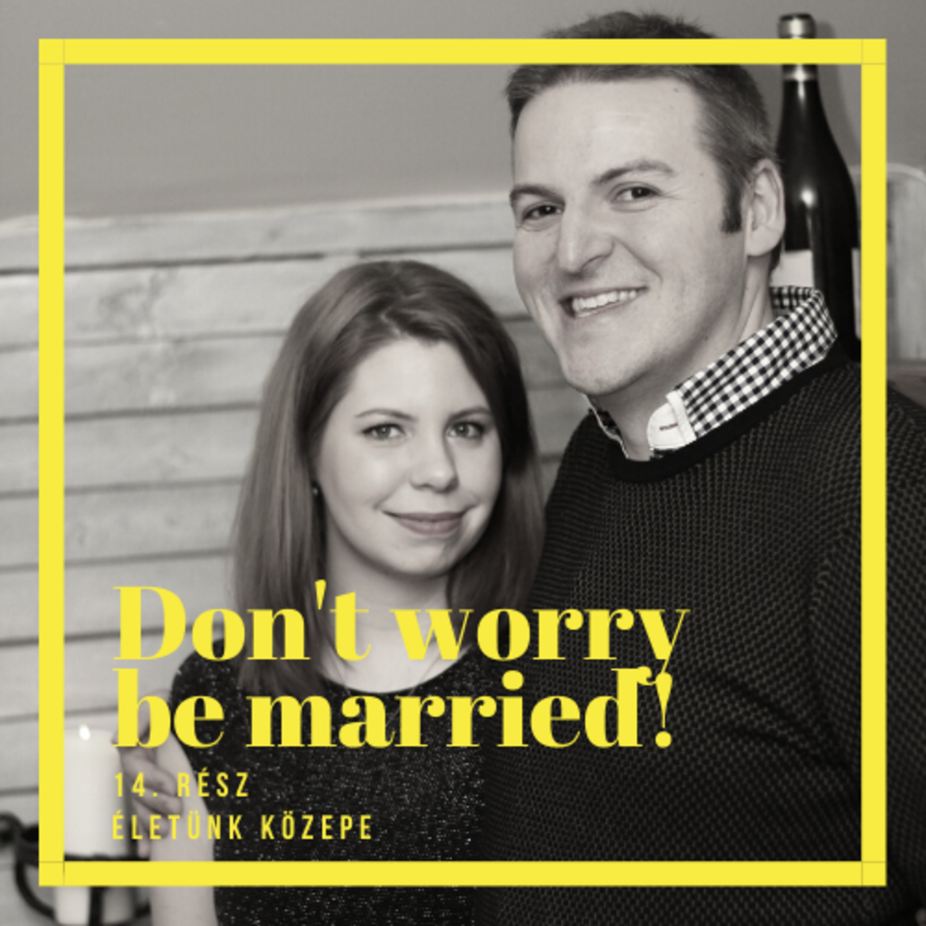 Don\'t worry be married!
