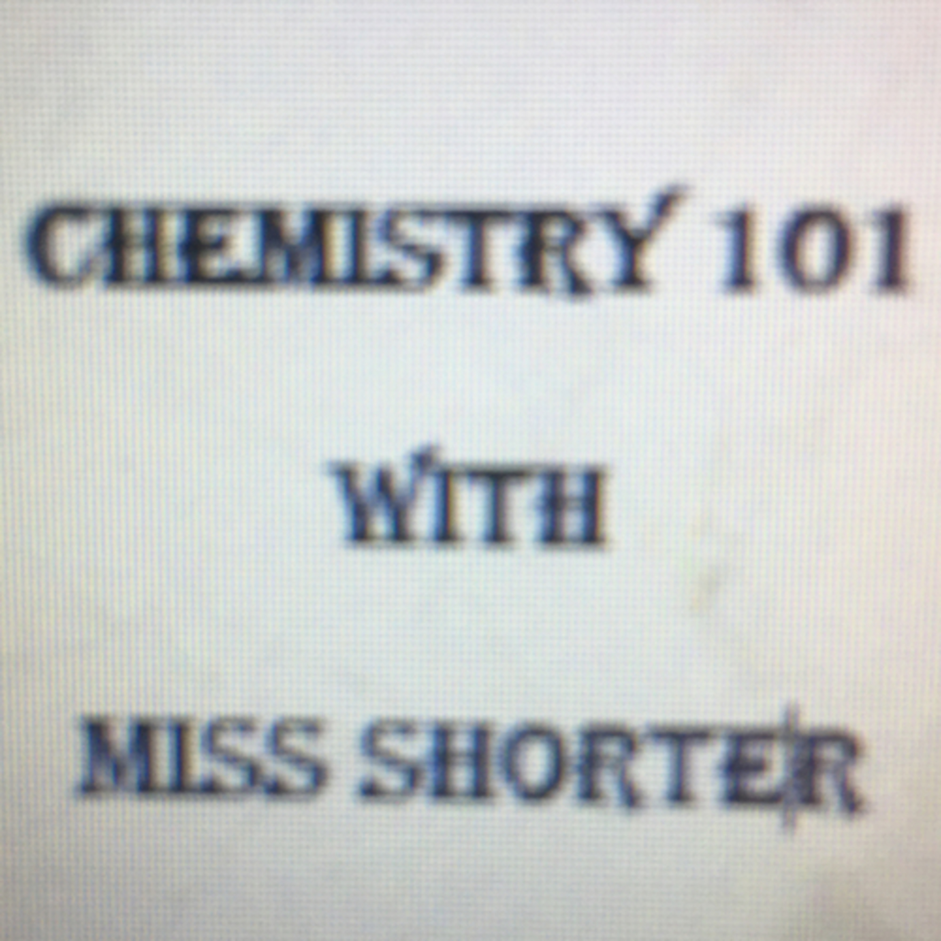 Chemistry 101 with Miss Shorter: Ep 01 episode artwork