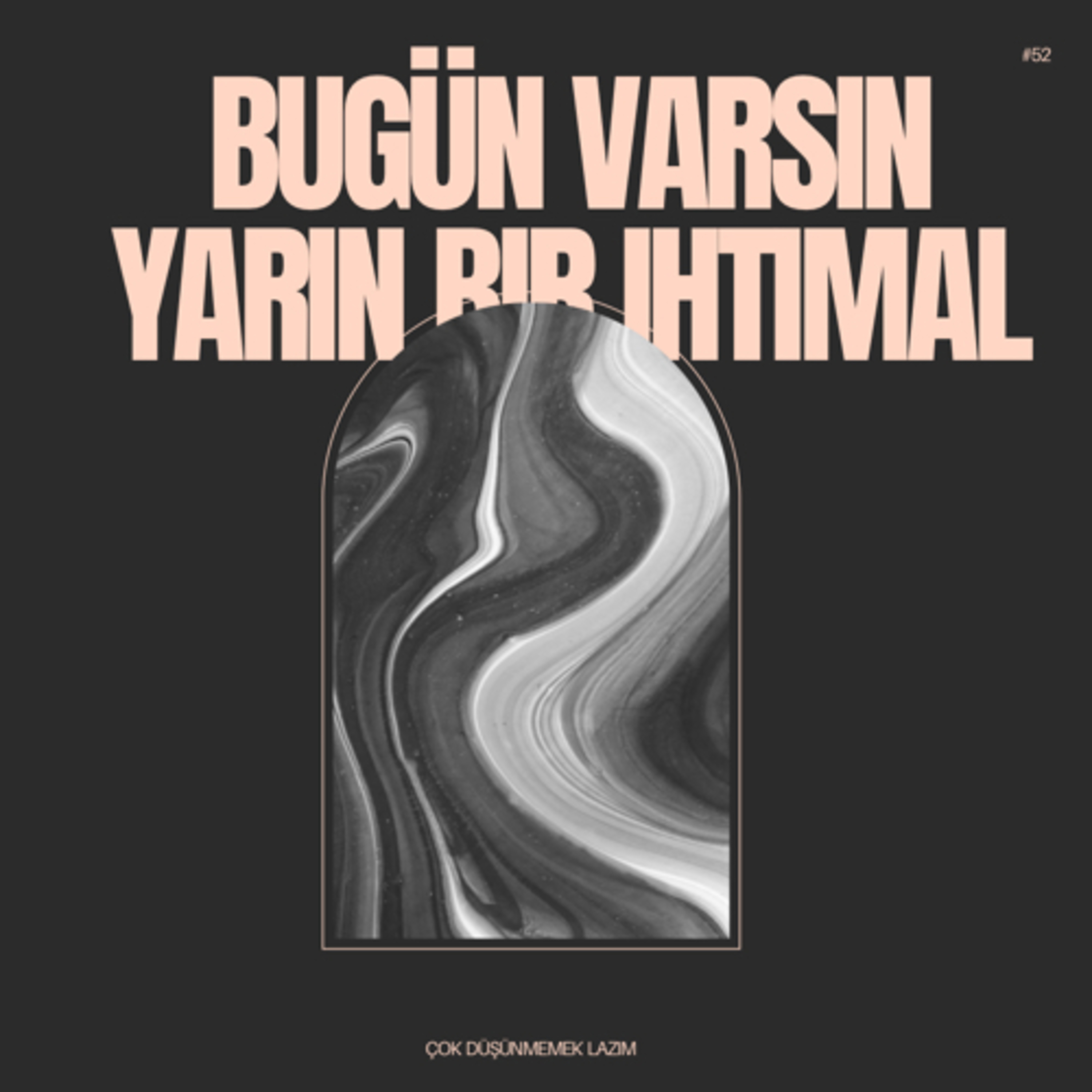 #52 bugün varsın yarın bir ihtimal
