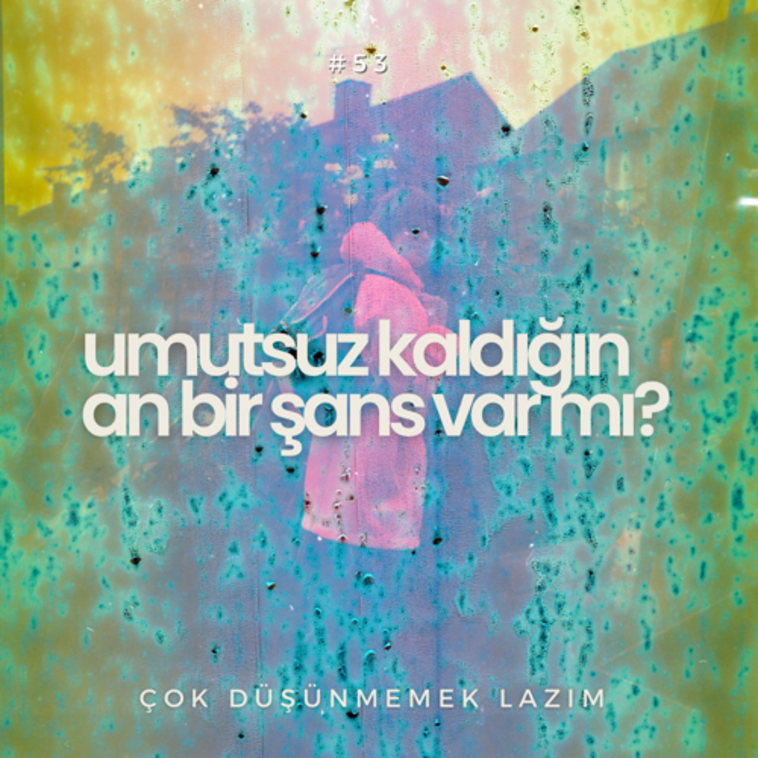 #53 umutsuz kaldığın an bir şans var mı?