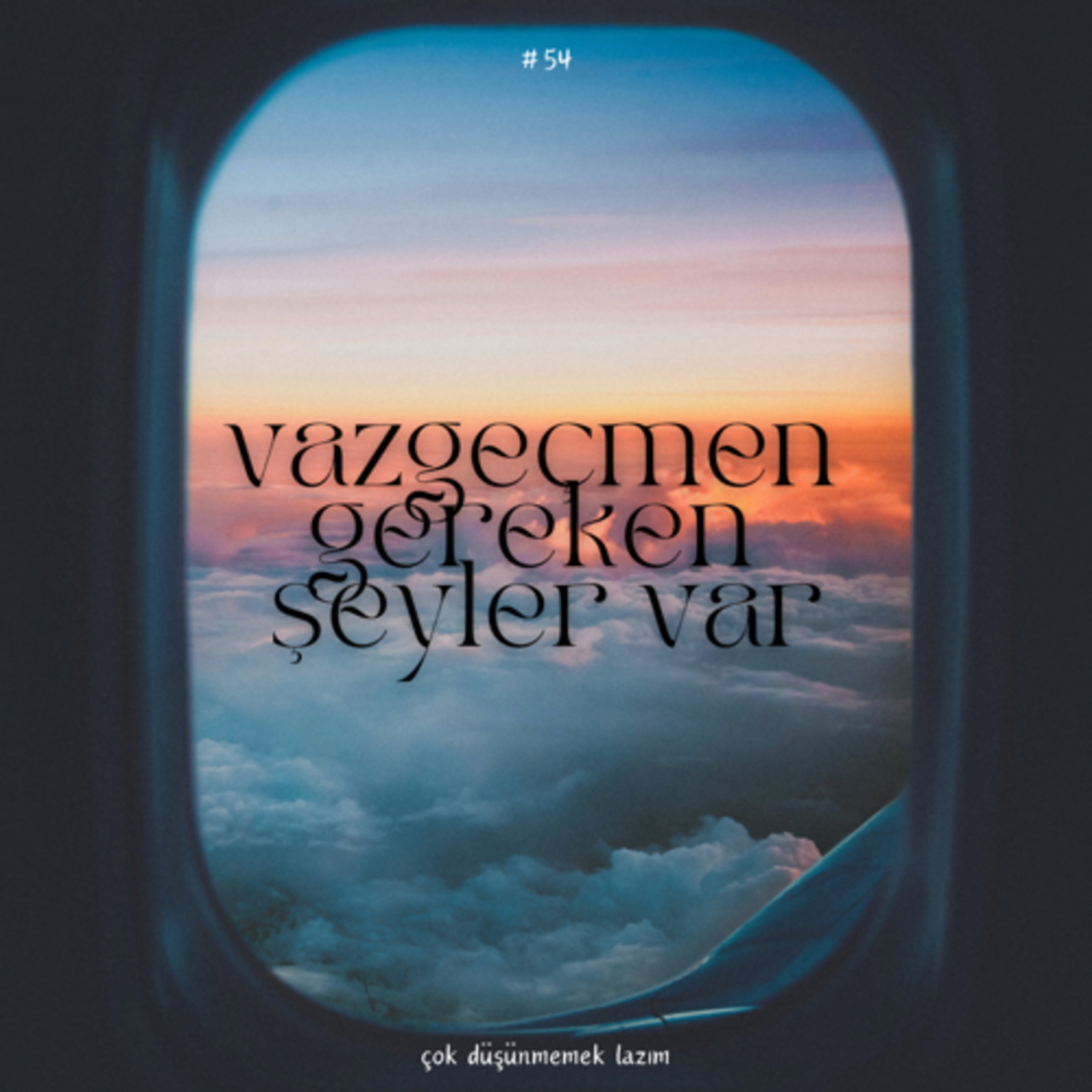 #54 vazgeçmen gereken şeyler var