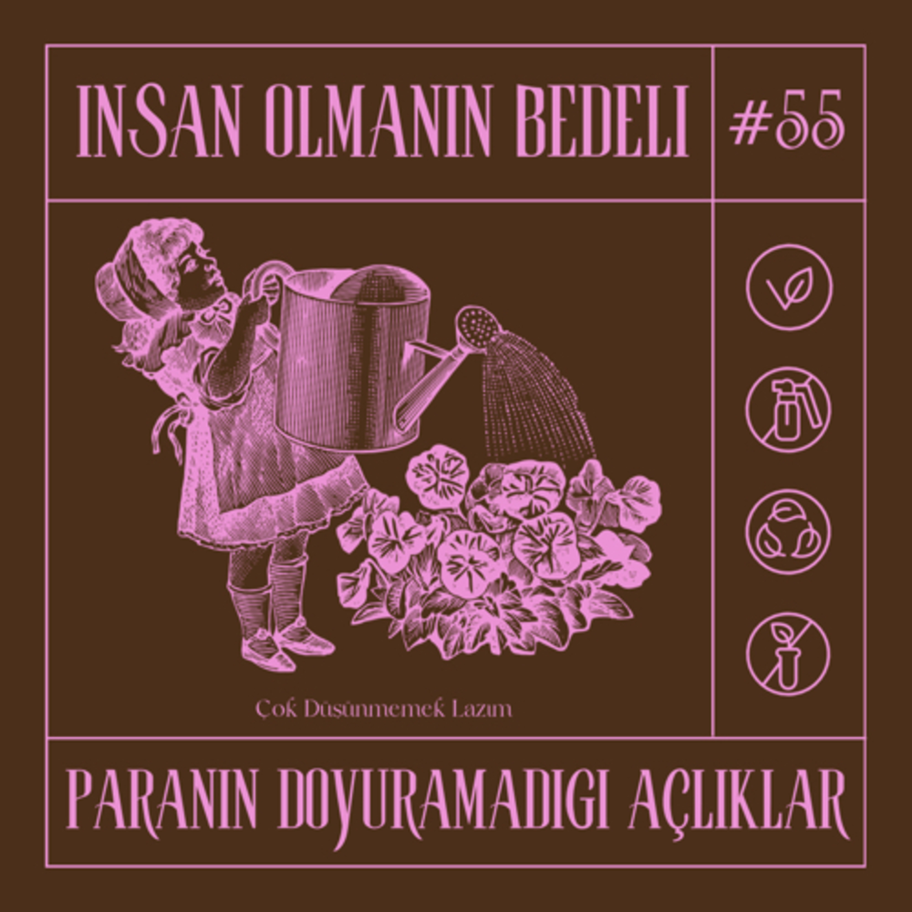 #55 insan olmanın bedeli / paranın doyuramadığı açlıklar
