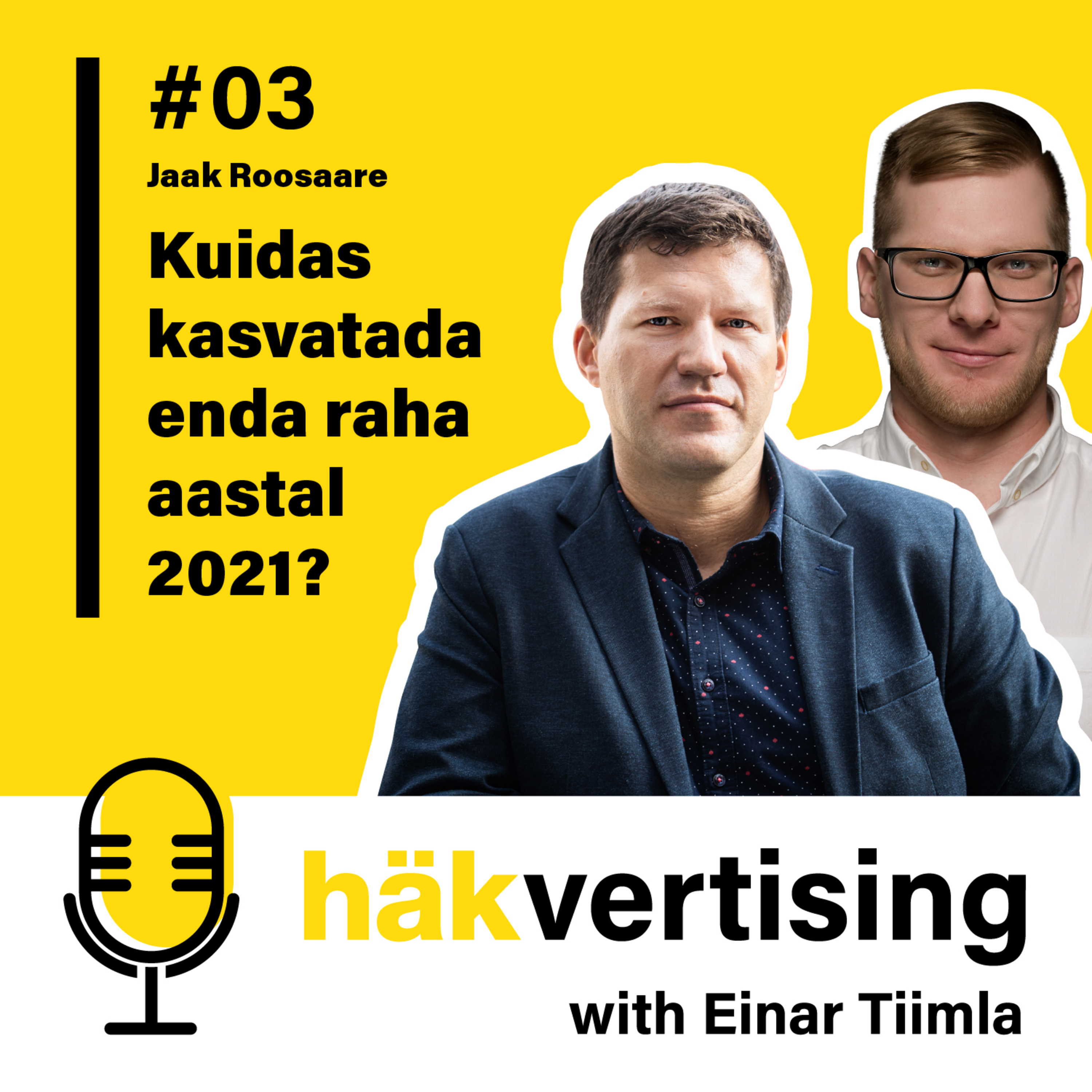 Häkvertising podcast #03 – Jaak Roosaare – Kuidas kasvatada enda raha aastal 2021?