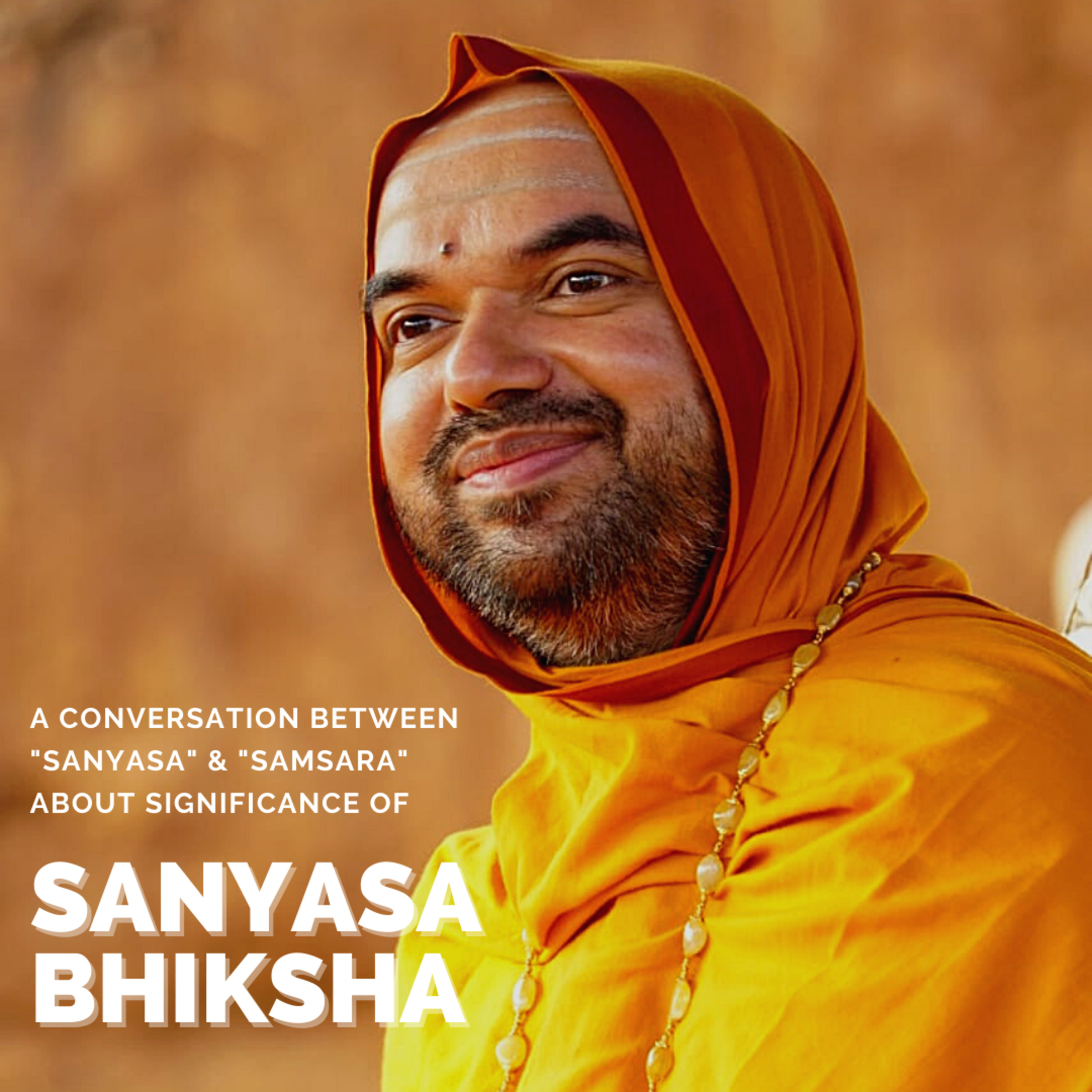 A conversation between Sanyasa & Samsara about significance of 'Sanyasa Bhiksha'