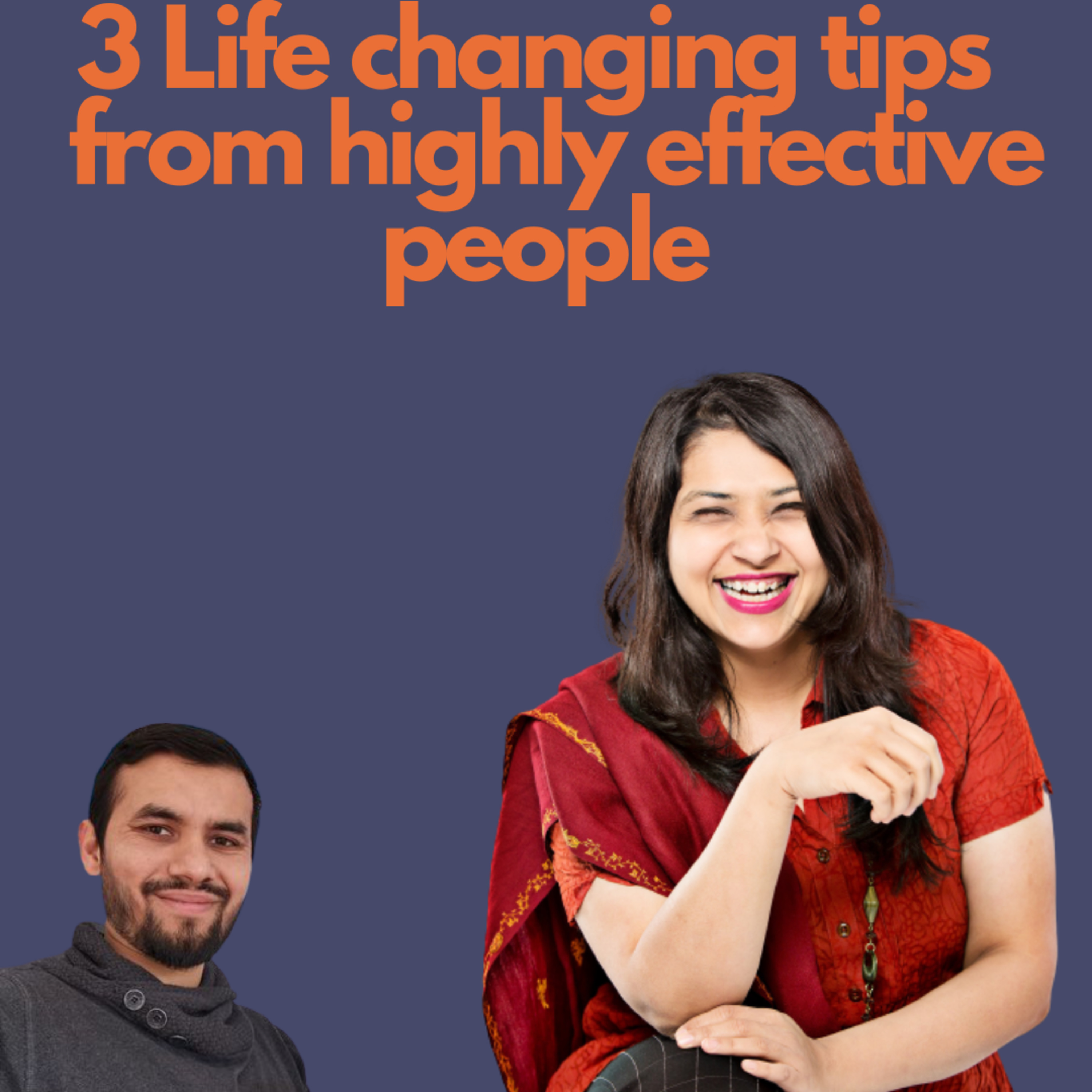 3 Life Changing Tips from Highly Effective People