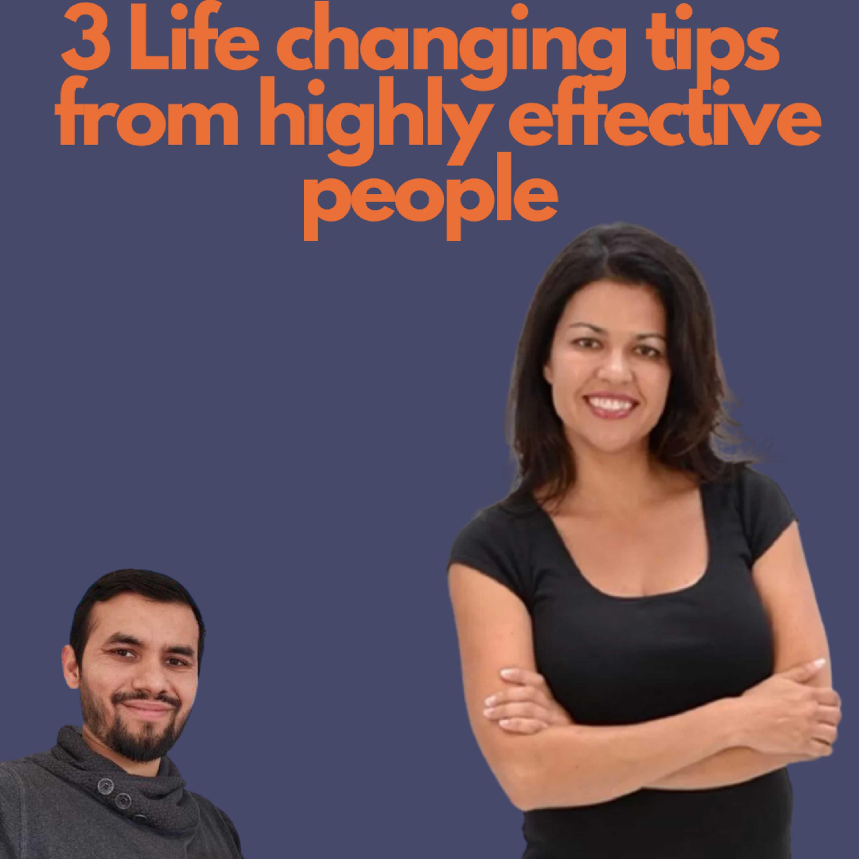 3 Life Changing Tips from Highly Effective People