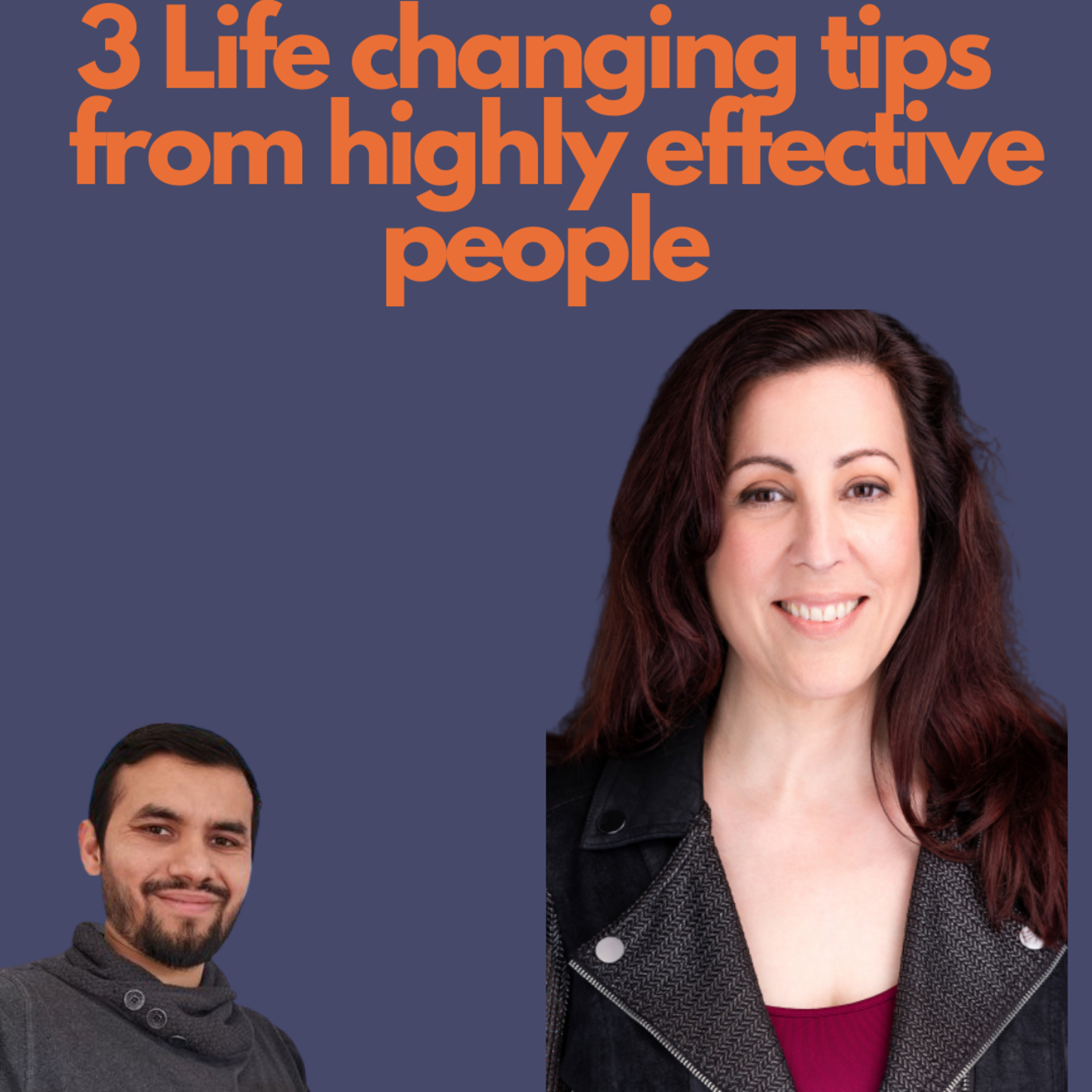 3 Life Changing Tips from Highly Effective People