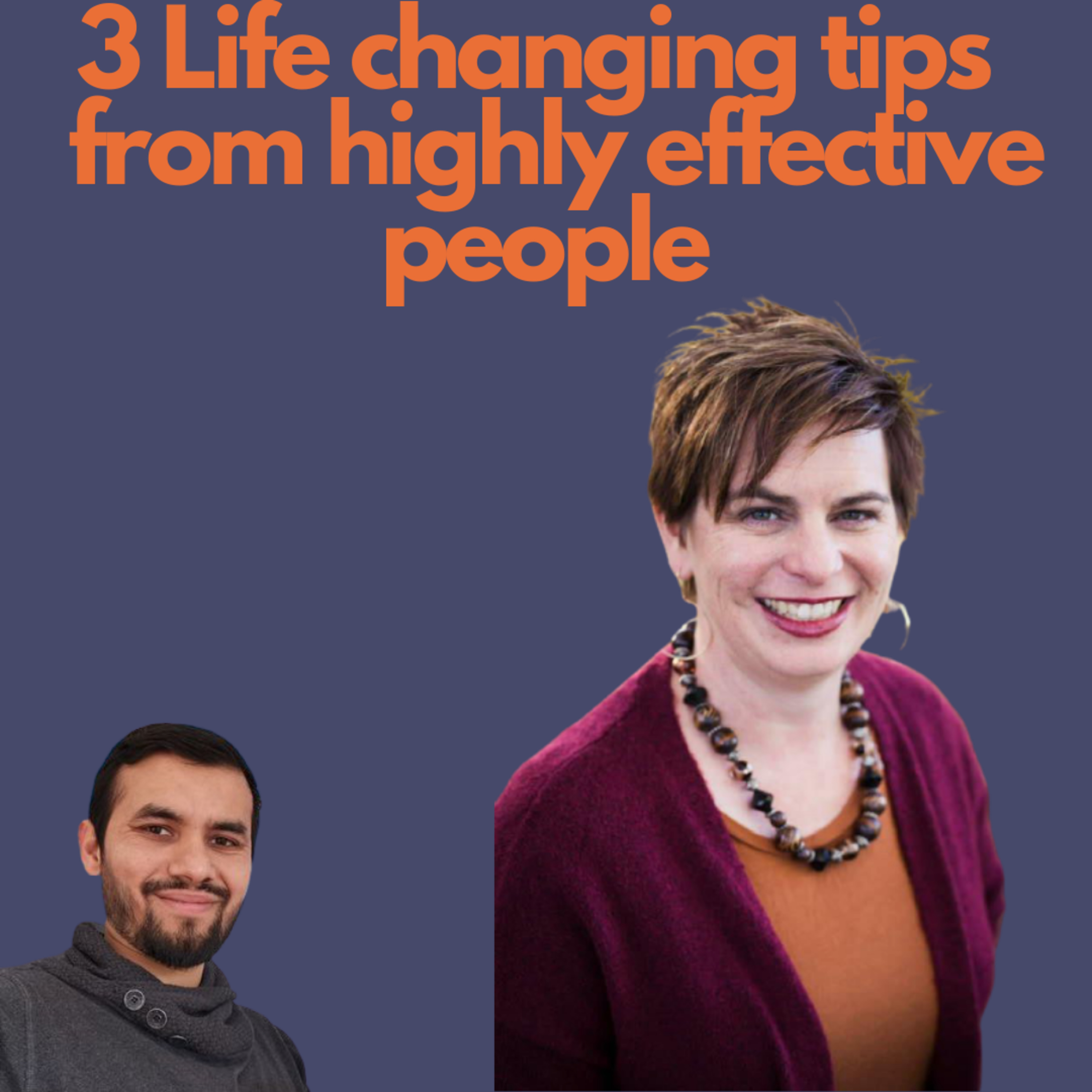 3 Life Changing Tips from Highly Effective People