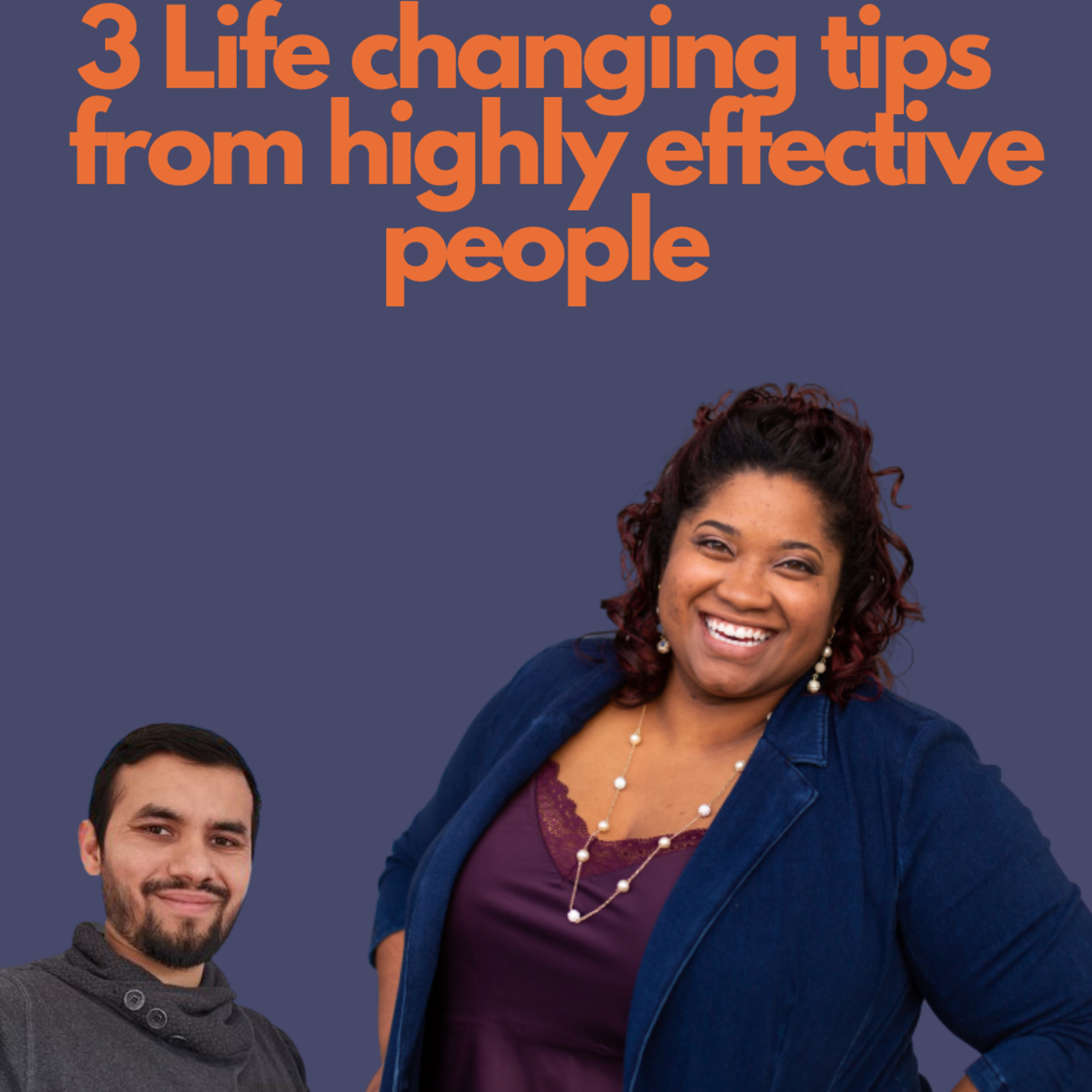3 Life Changing Tips from Highly Effective People