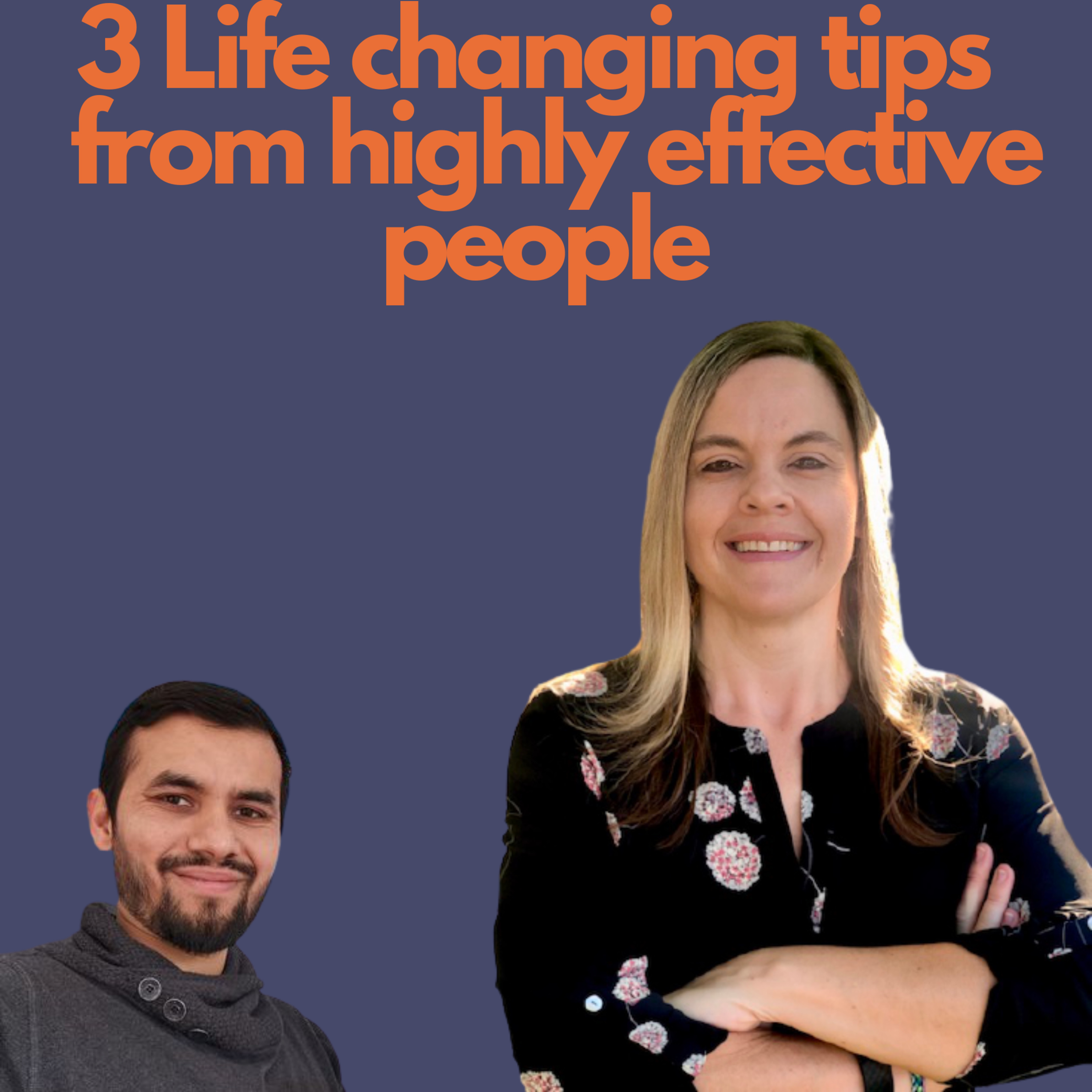 3 Life Changing Tips from Highly Effective People