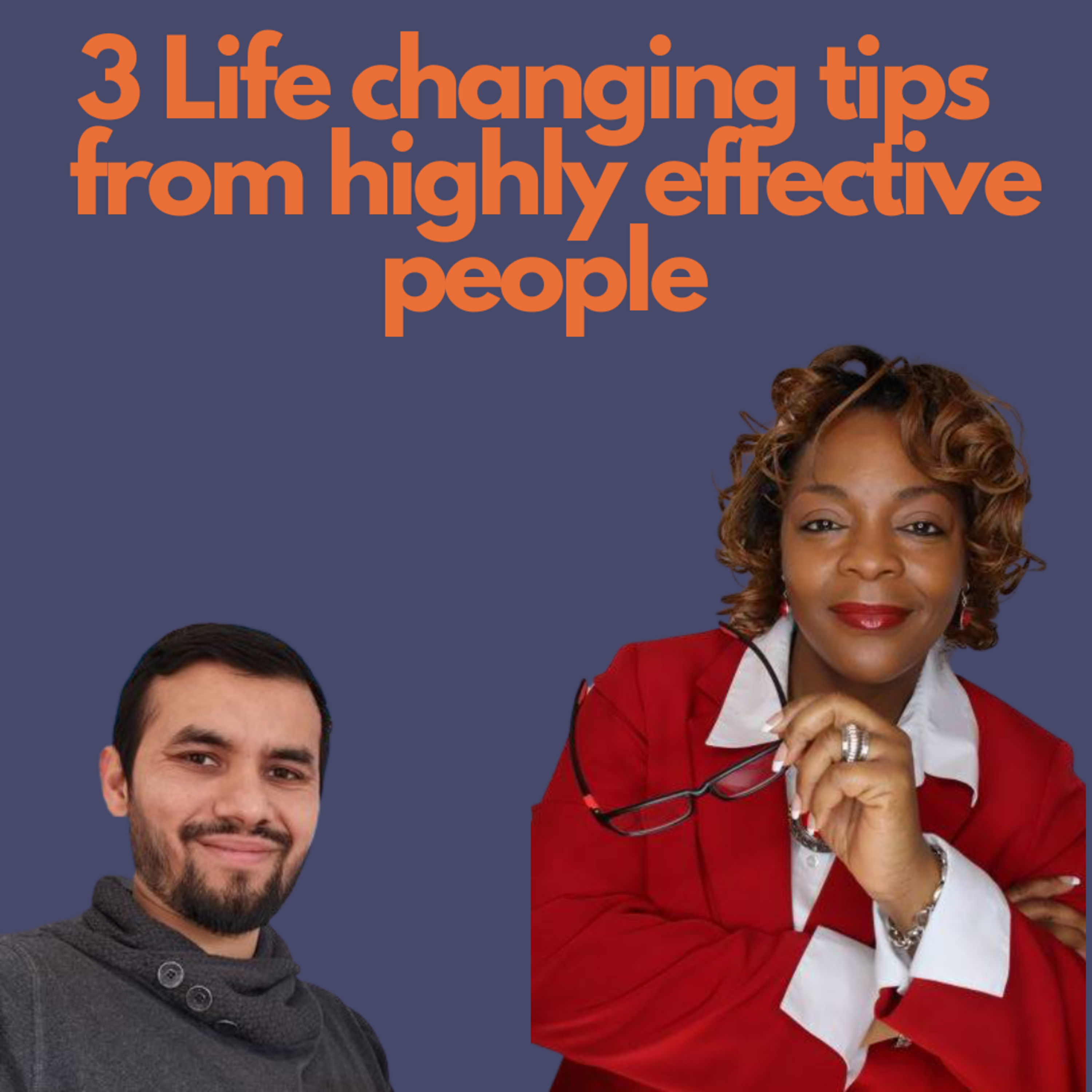 3 Life Changing Tips from Highly Effective People