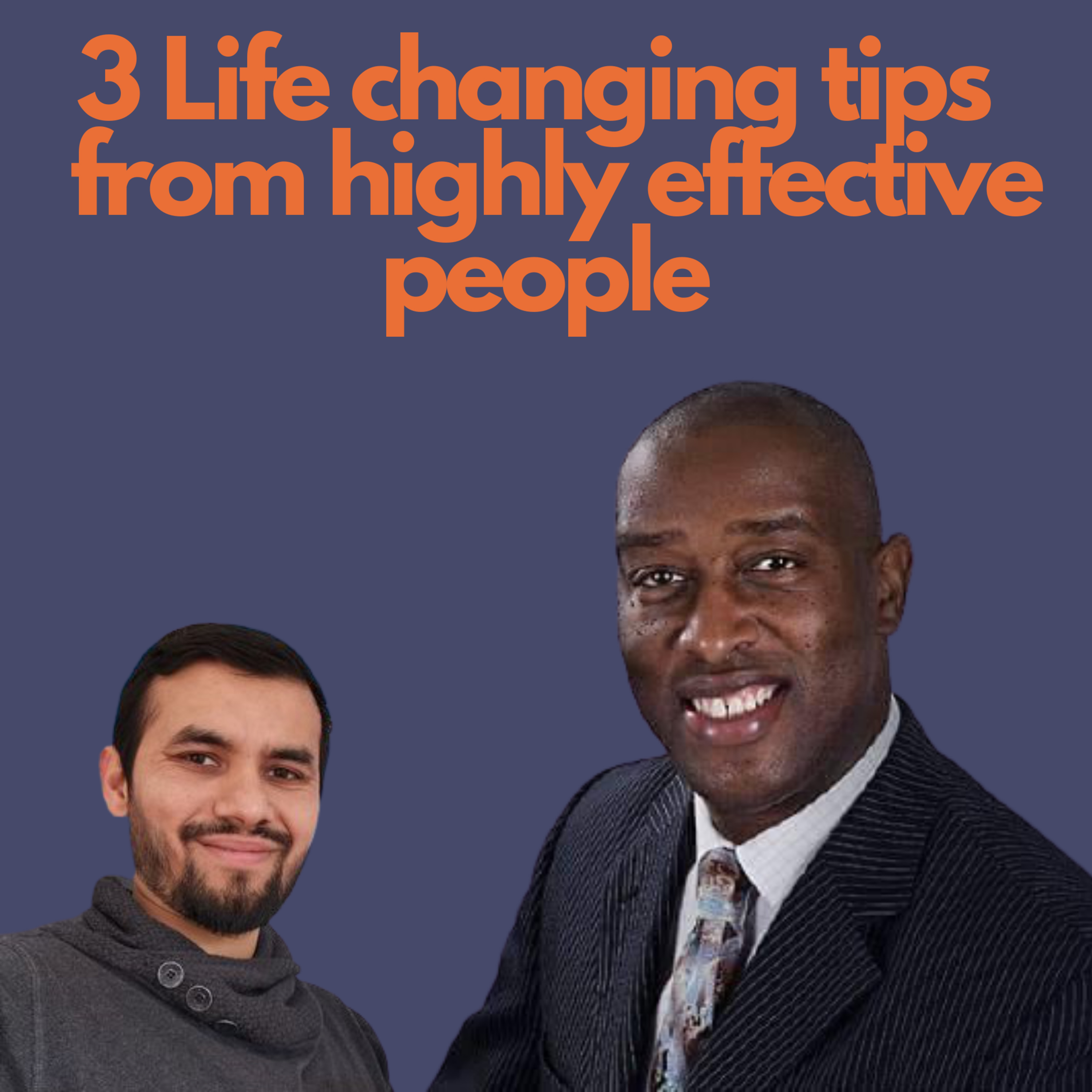 3 Life Changing Tips from Highly Effective People