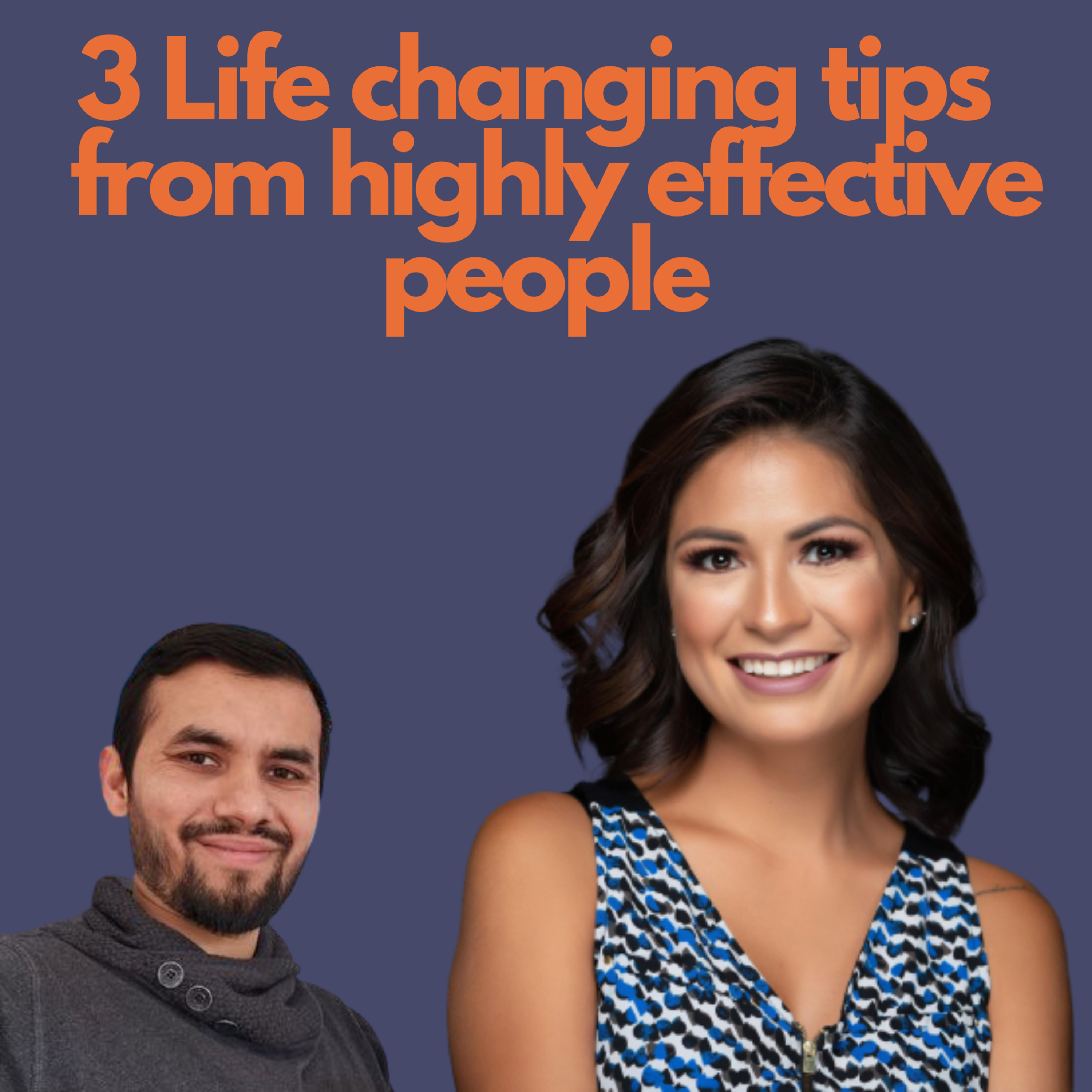 3 Life Changing Tips from Highly Effective People