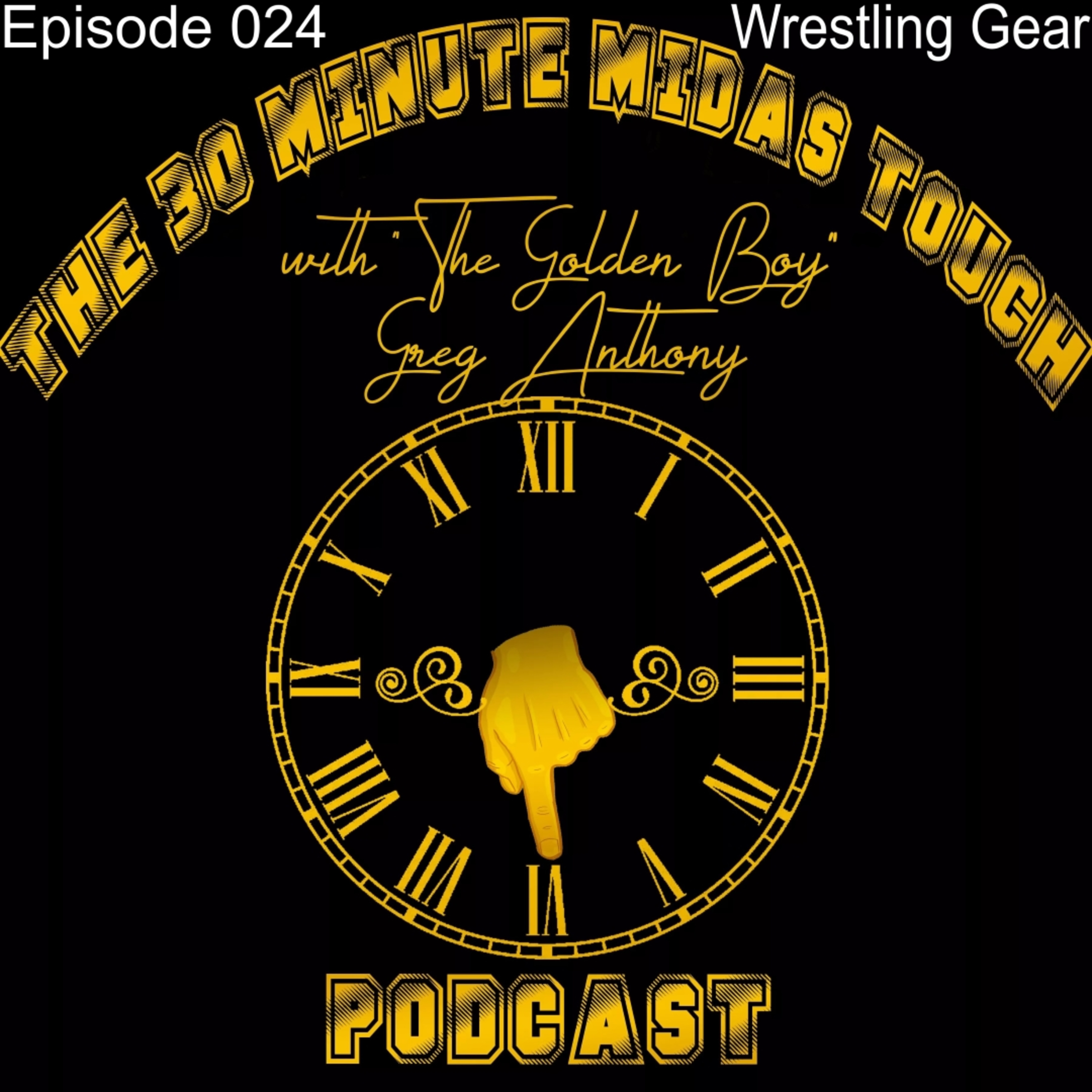 The 30 Minute Midas Touch Podcast: Episode 024: Wrestling Gear episode artwork