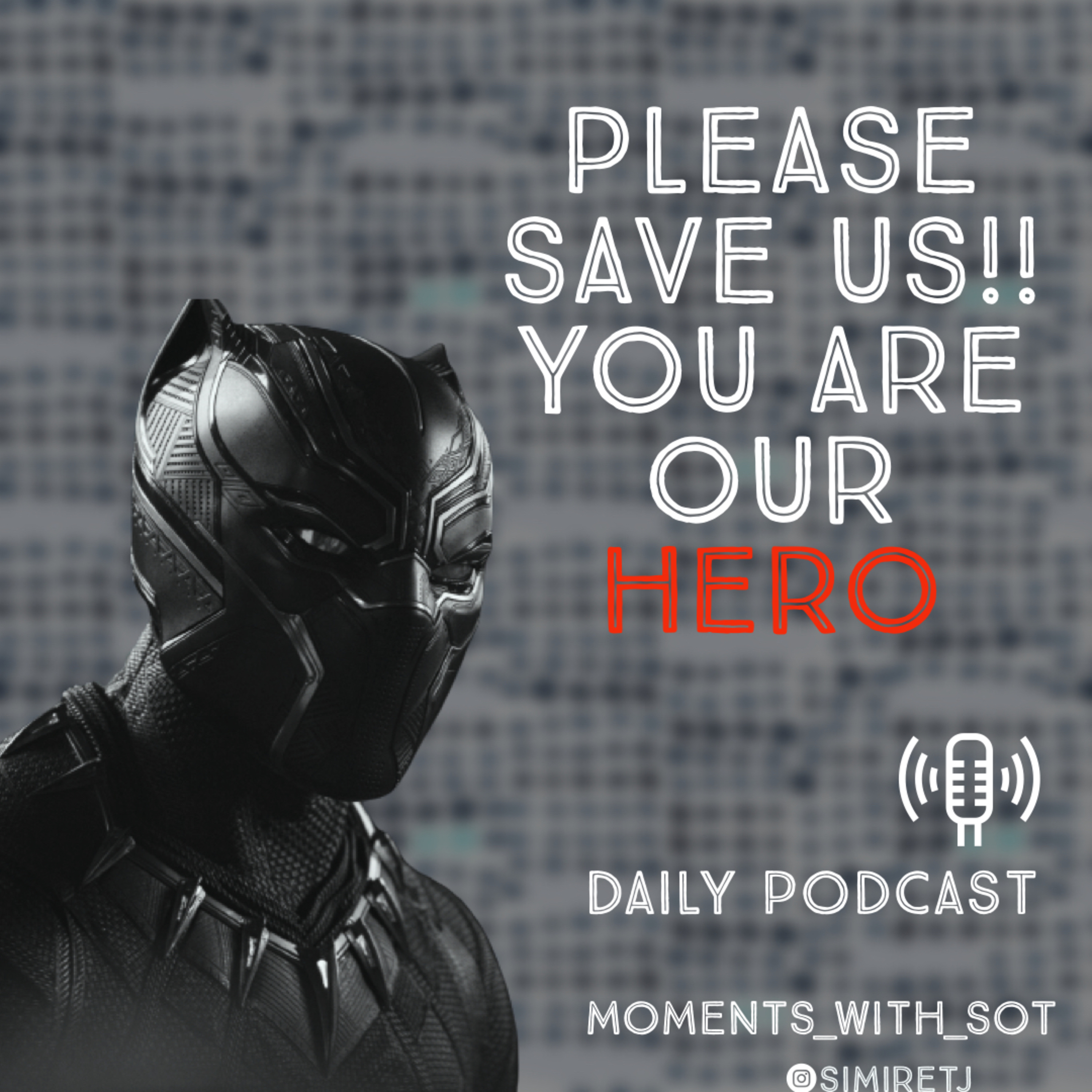 YOU ARE OUR HERO, PLEASE "SAVE US