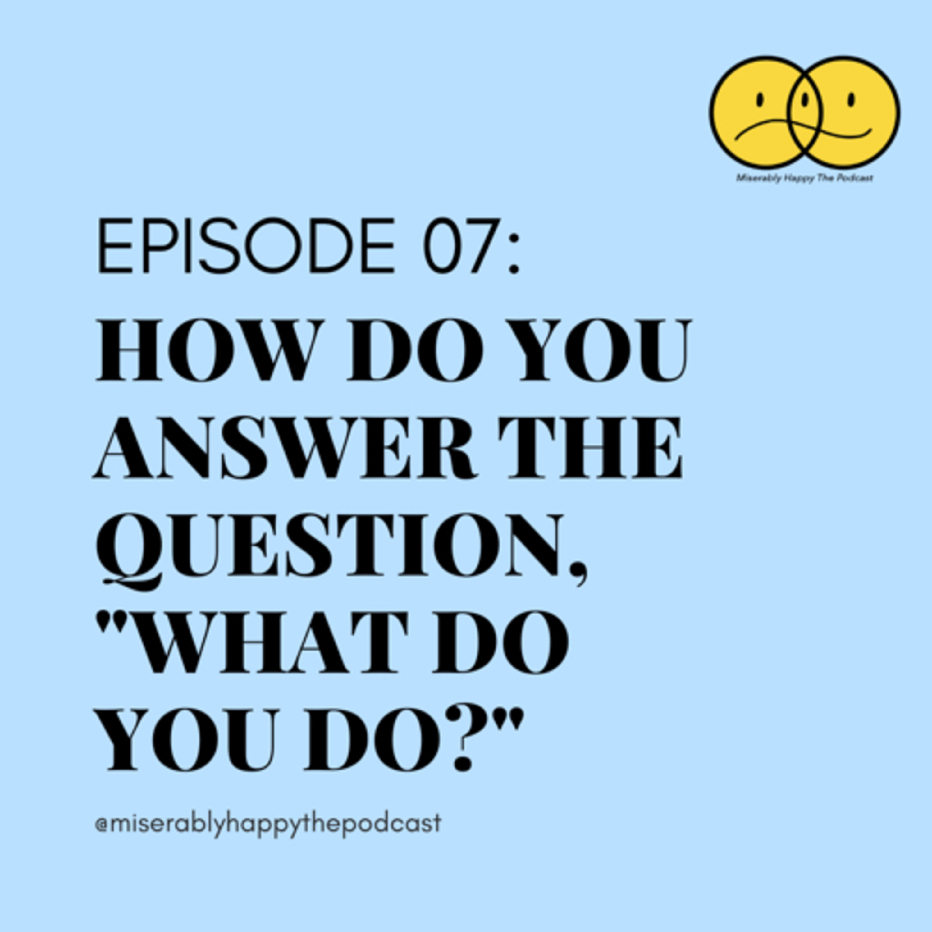 Ep 07: How do you answer the question, “What Do You Do?”⚠️🧠