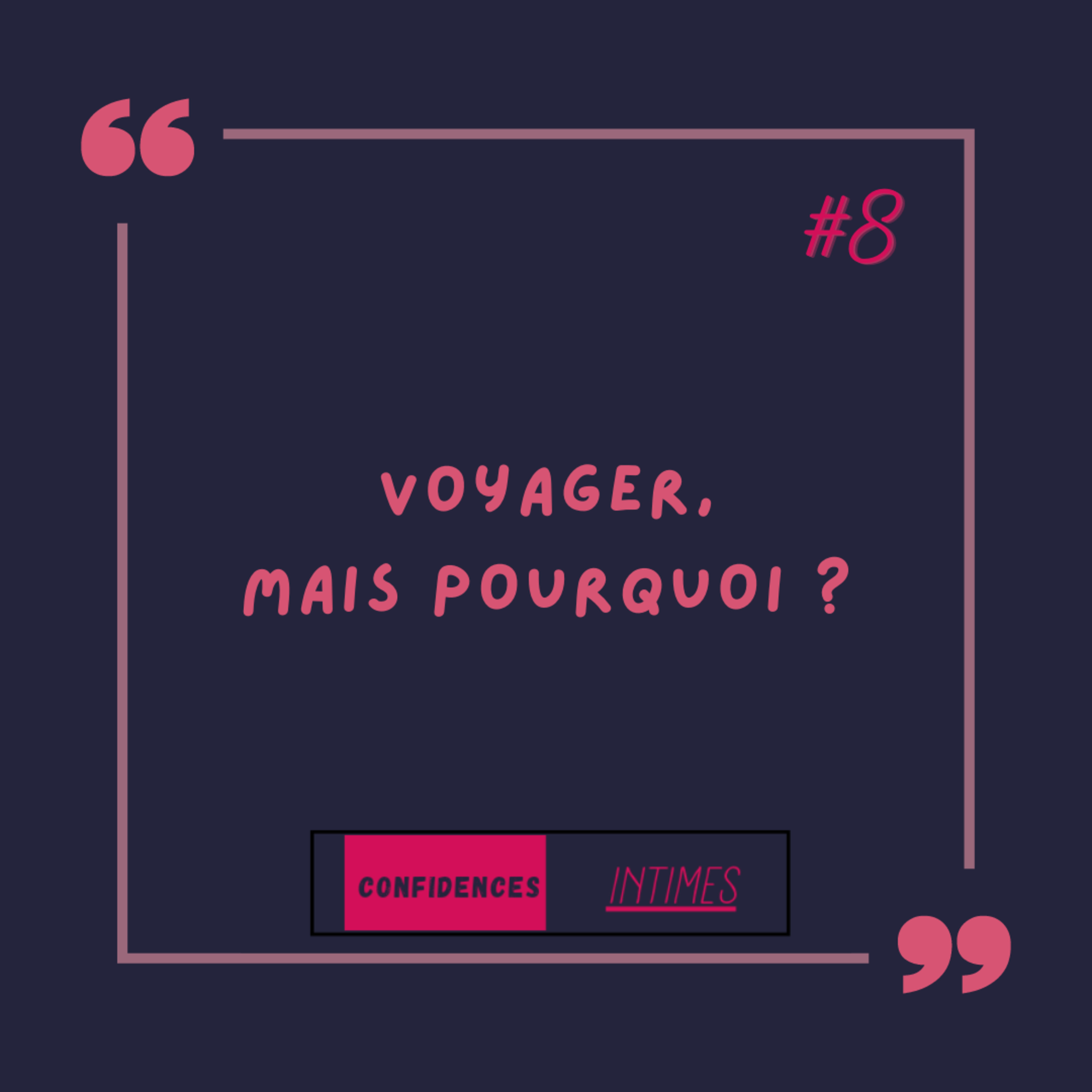CONFIDENCES INTIMES... Voyager, mais pourquoi ? episode artwork
