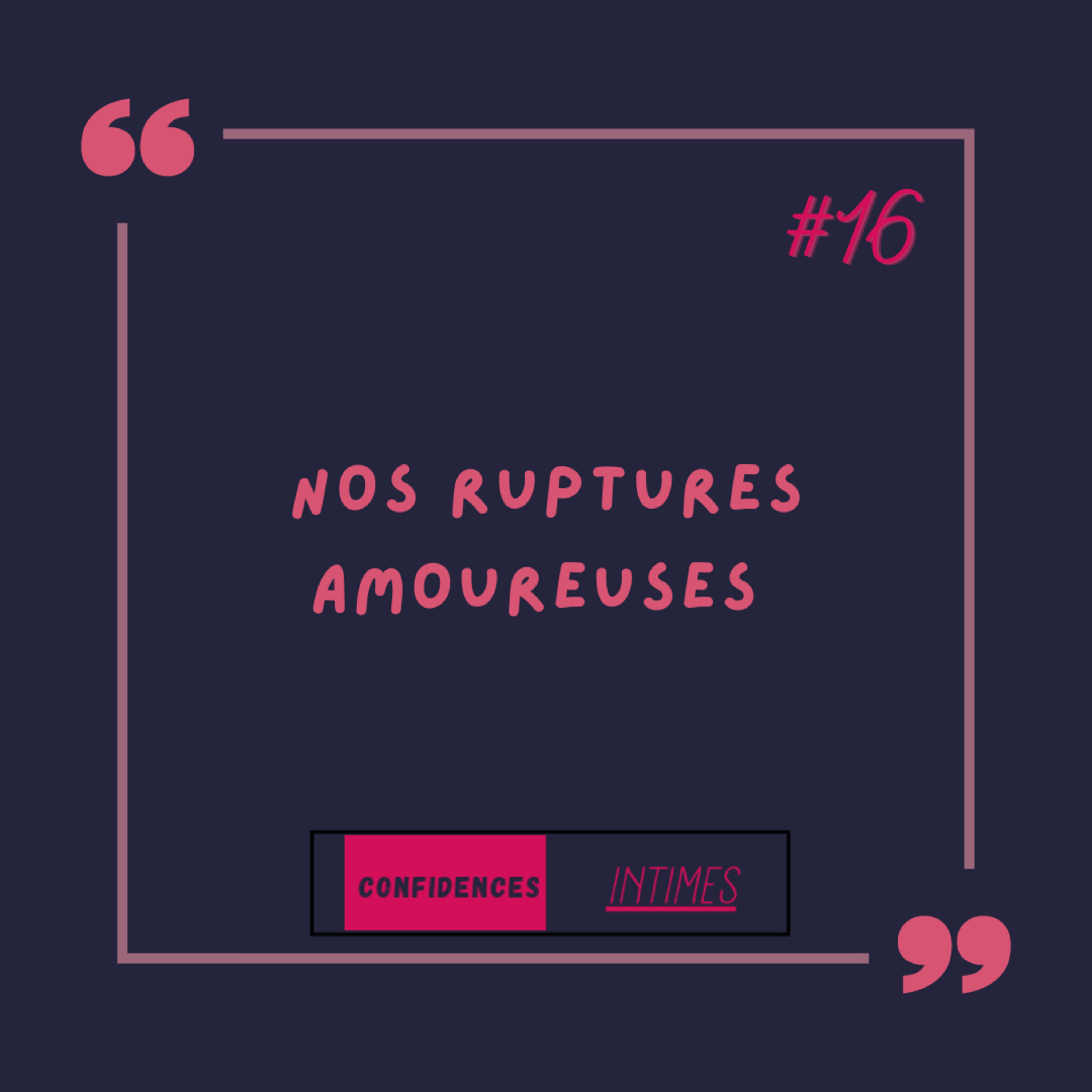 CONFIDENCES INTIMES... Nos ruptures amoureuses episode artwork