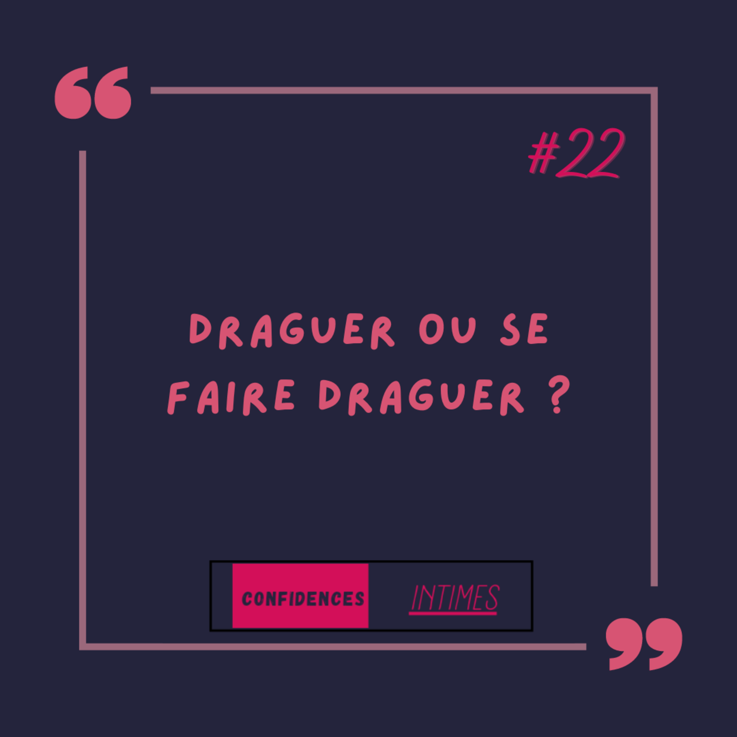 CONFIDENCES INTIMES... Draguer ou se faire draguer ? episode artwork