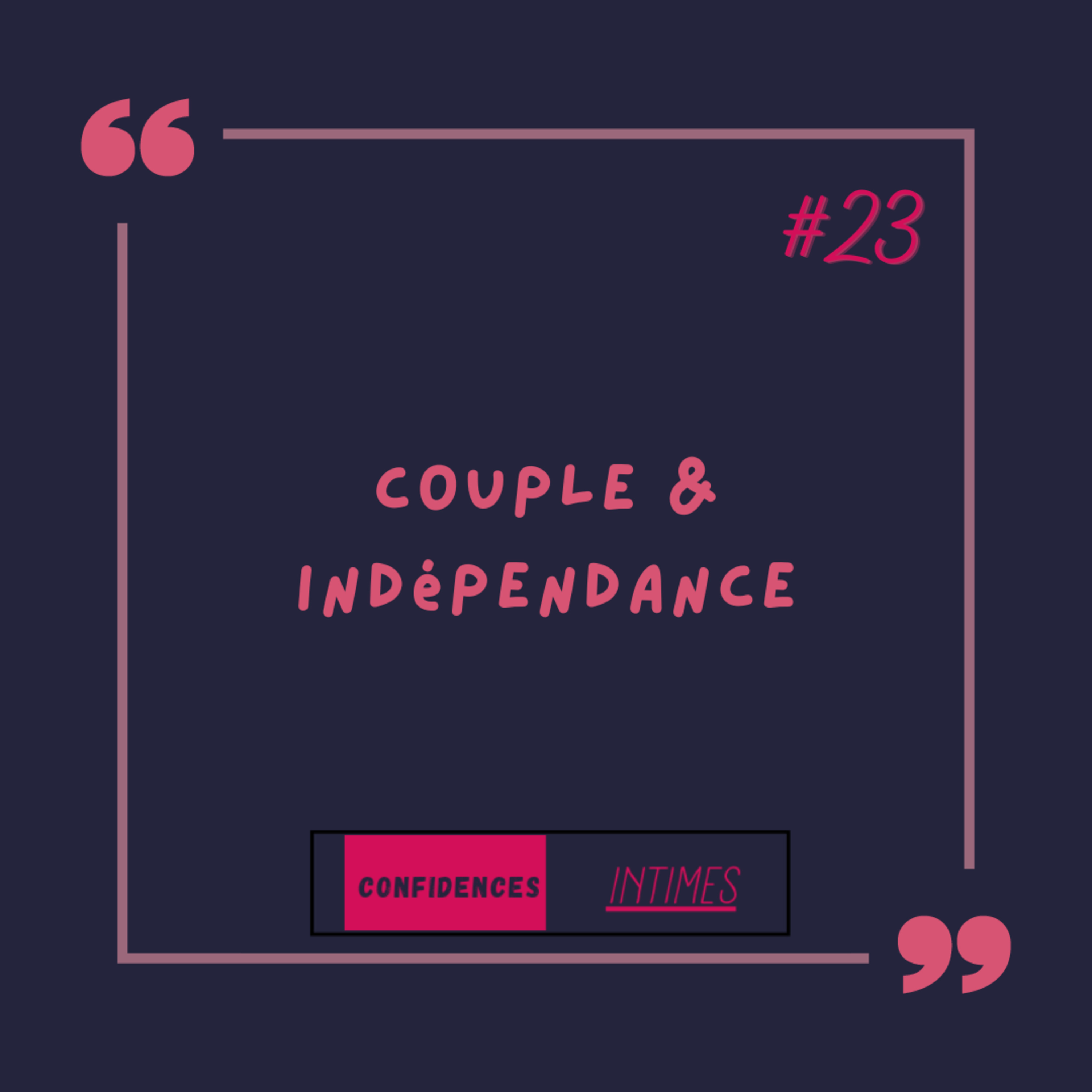CONFIDENCES INTIMES... Couple & indépendance  episode artwork