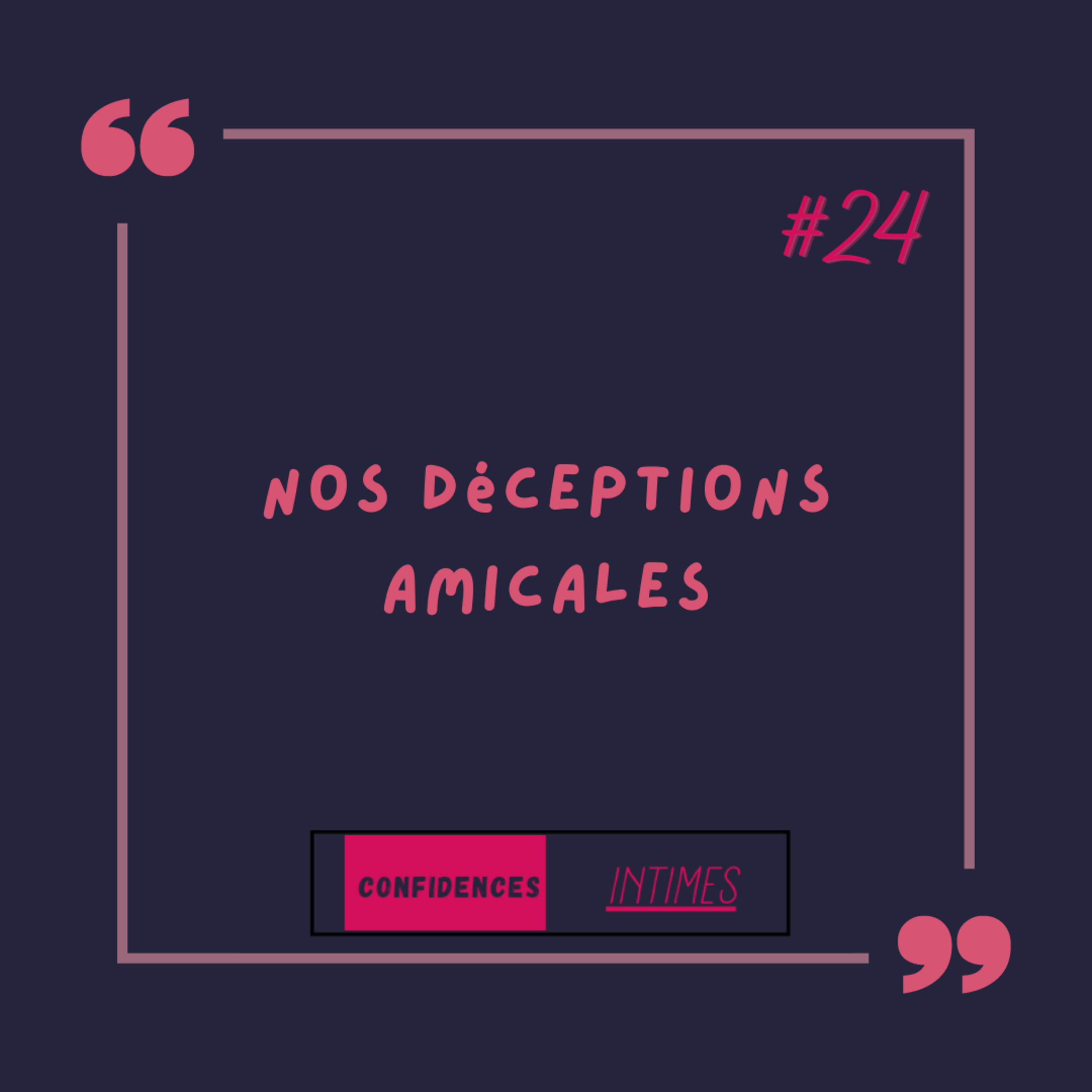 CONFIDENCES INTIMES... Nos déceptions amicales  episode artwork