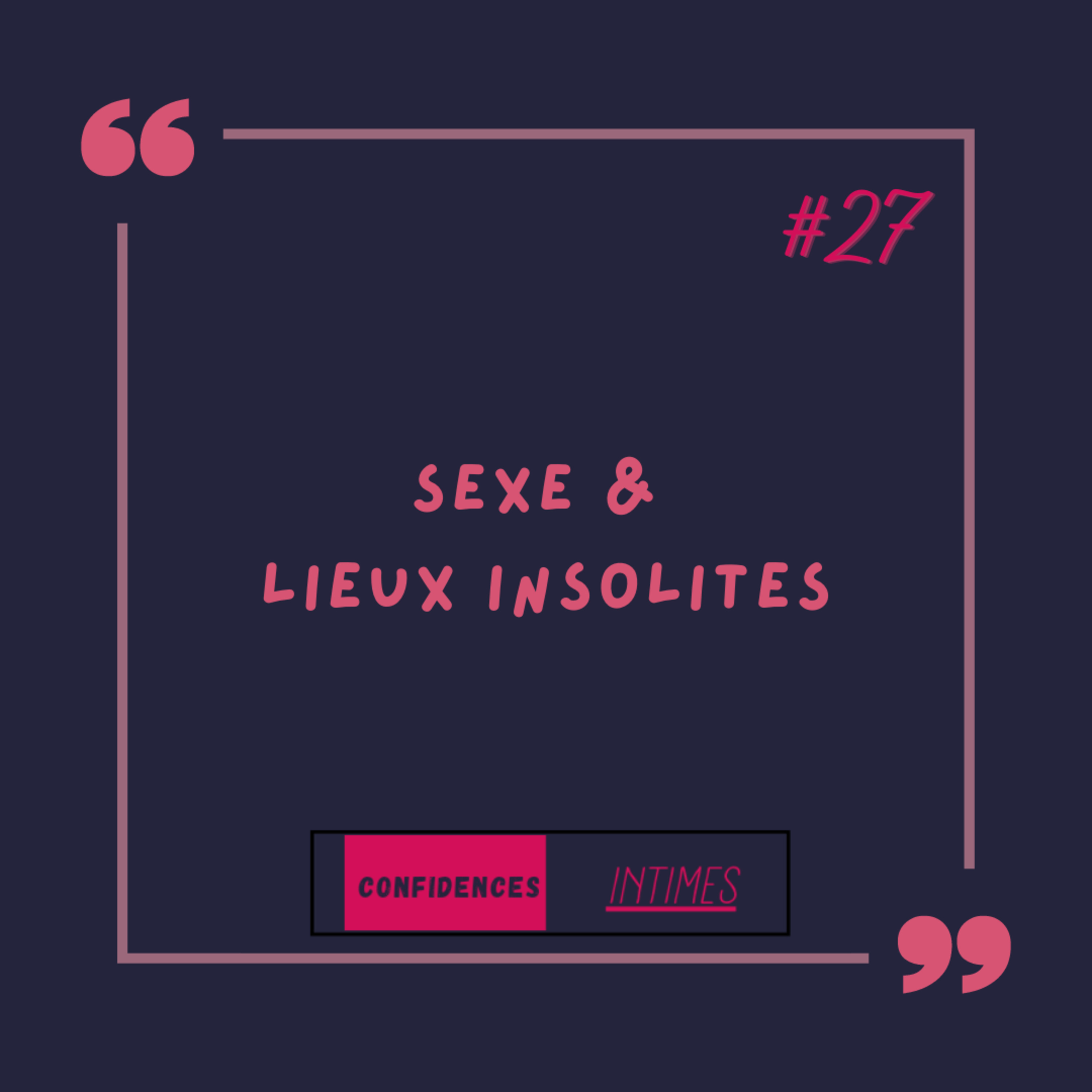 CONFIDENCES INTIMES... Sexe & lieux insolites  episode artwork