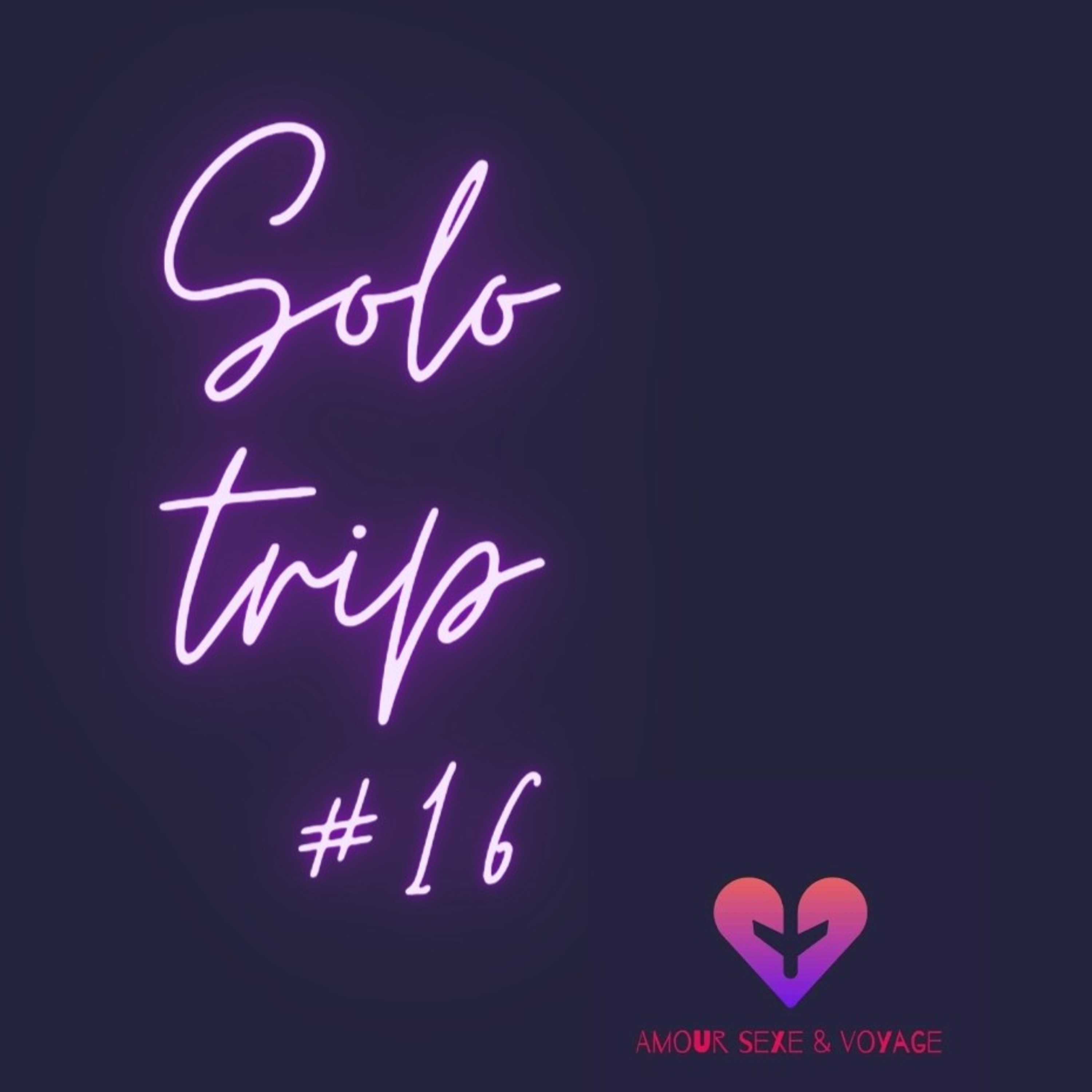 SOLO TRIP#16 Suite du voyage & mise au clair sentimentale episode artwork