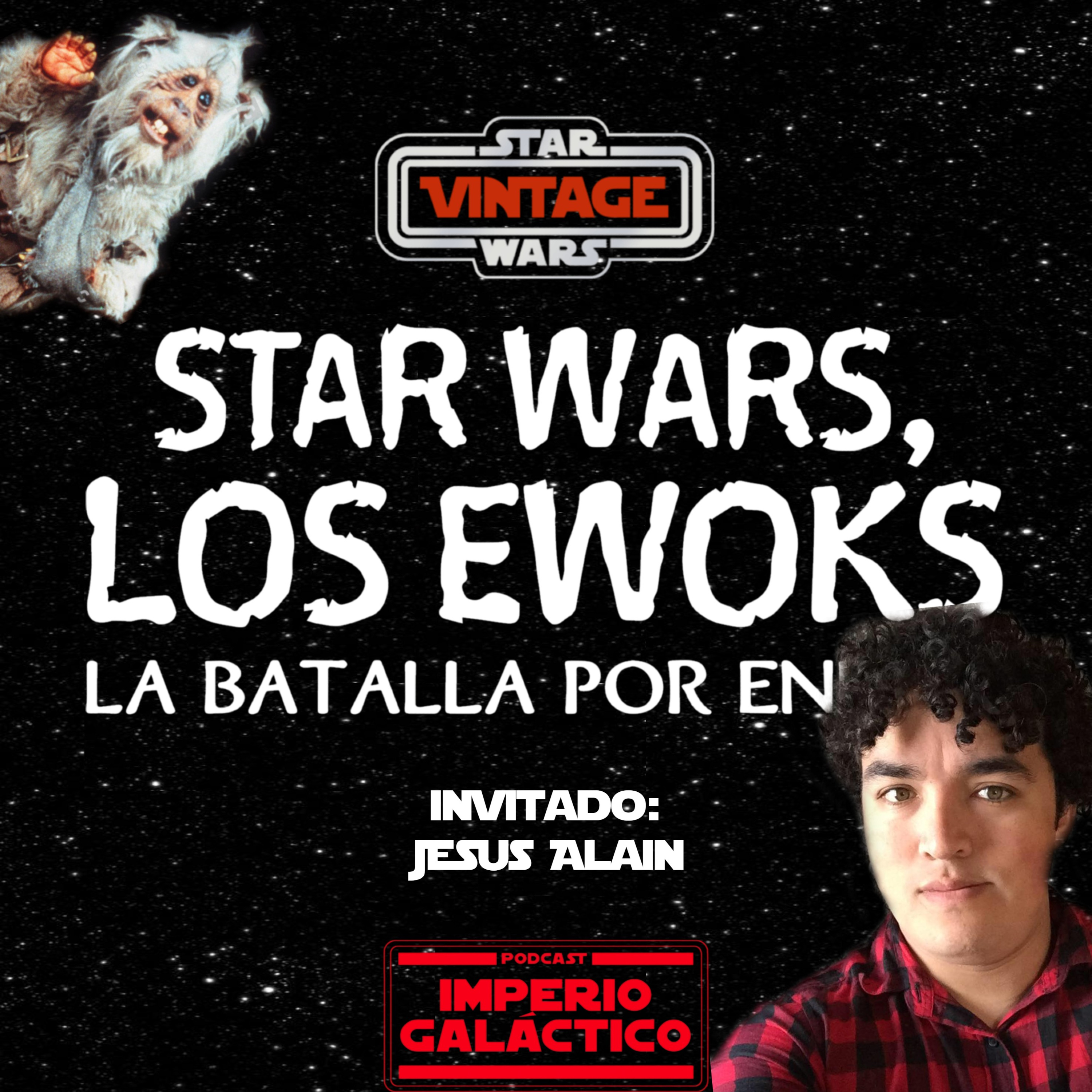 XXXVIII: Star Wars Vintage - Los Ewoks la Batalla por Endor (Con Jesus Alain) episode artwork