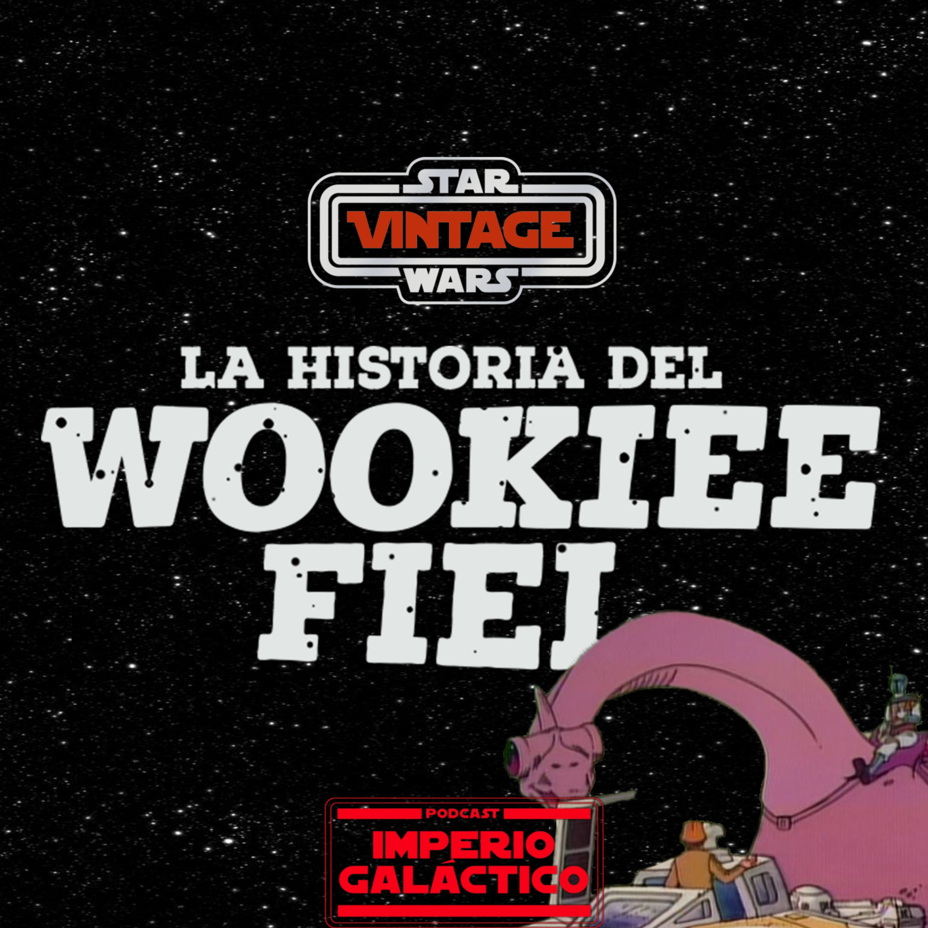 48: Star Wars Vintage - La Historia del Wookiee Fiel episode artwork
