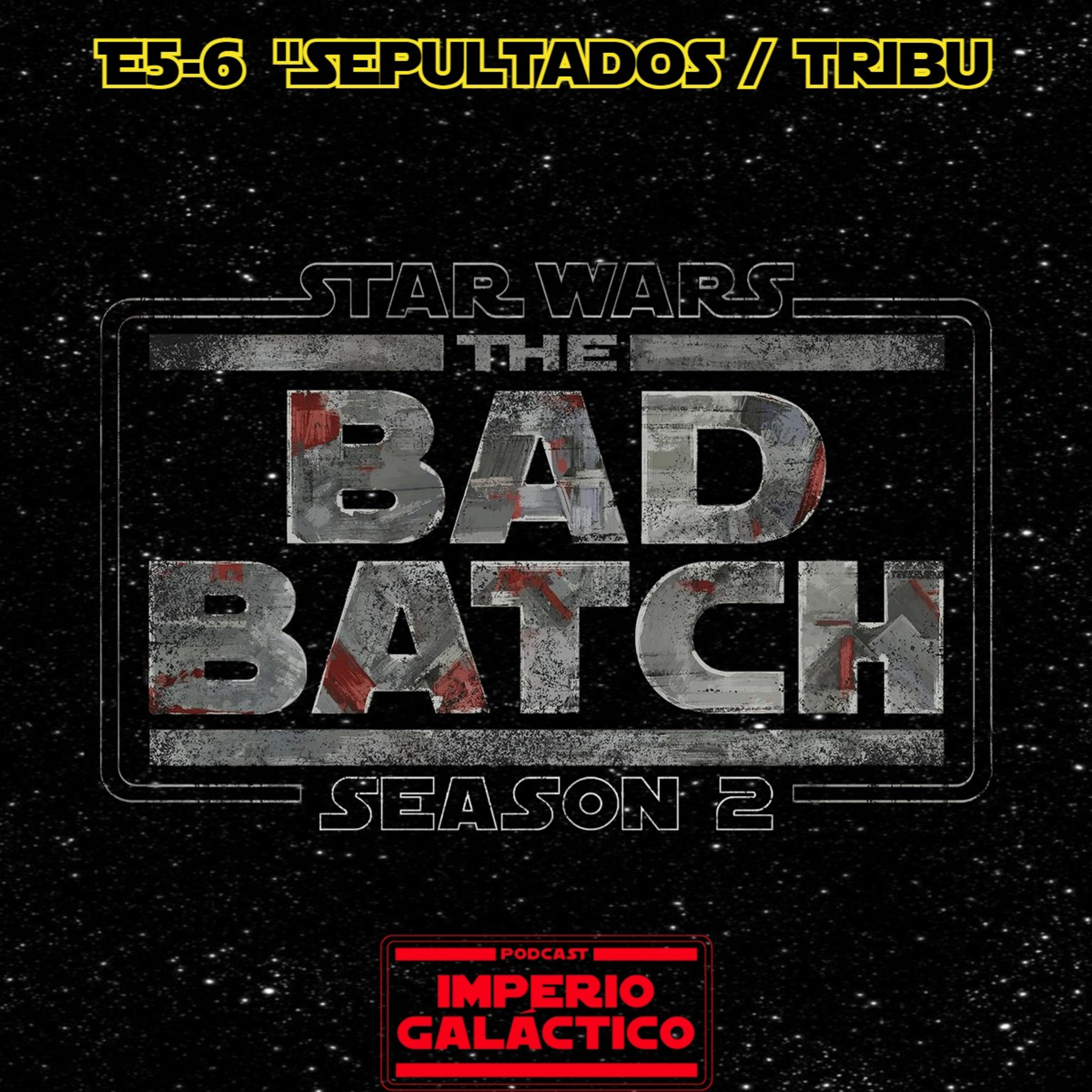 107. Star Wars - The Bad Batch T2 e5-6 "Sepultados / Tribu" episode artwork