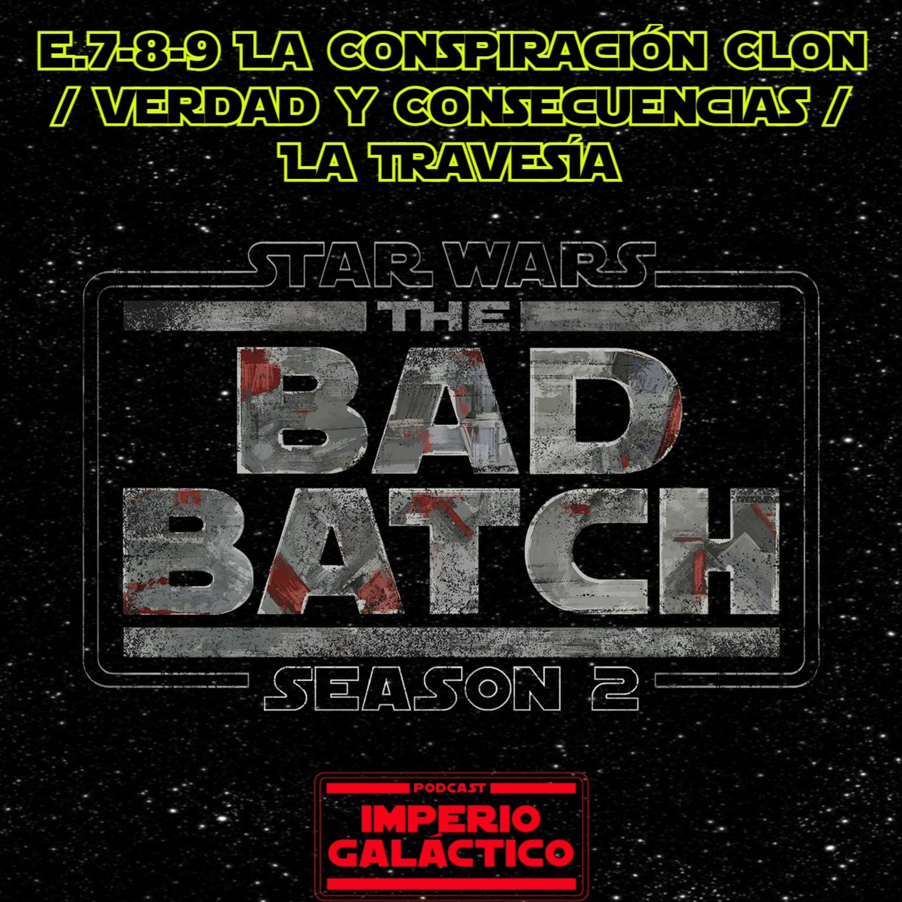 109. Star Wars - The Bad Batch T2 e7-8-9 "La Conspiración Clon / Verdad y Consecuencias / La Travesía" episode artwork