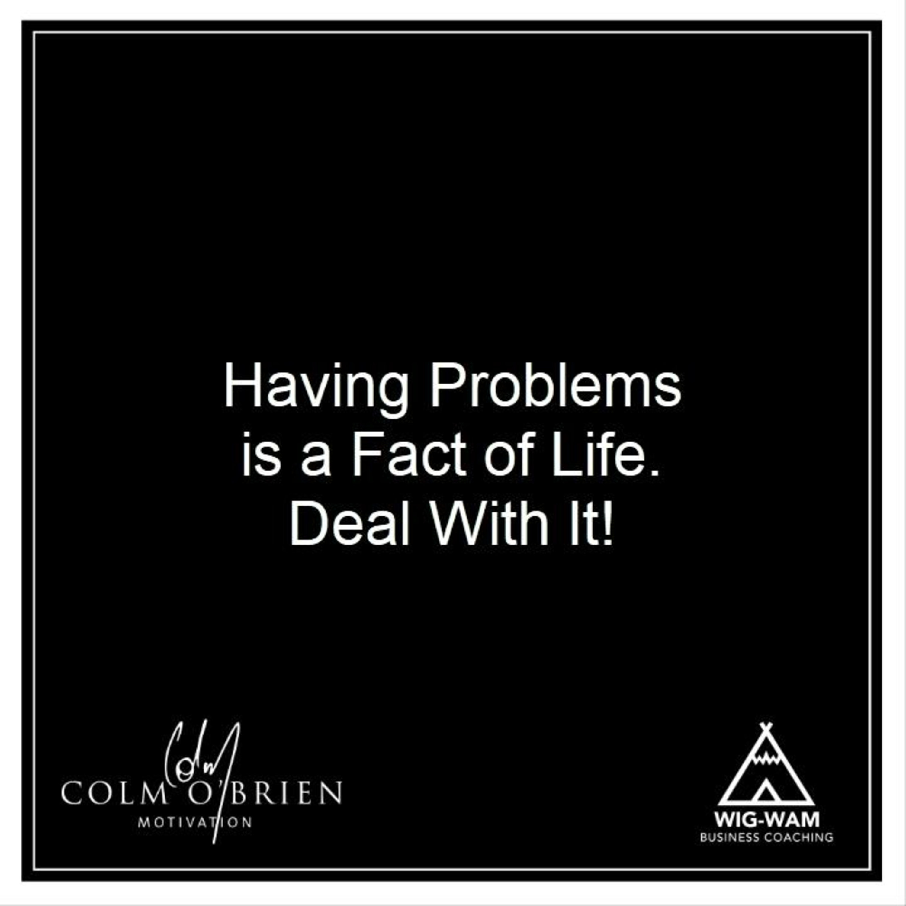 Having Problems is a Fact of Life. Deal with it! Here's How... episode artwork