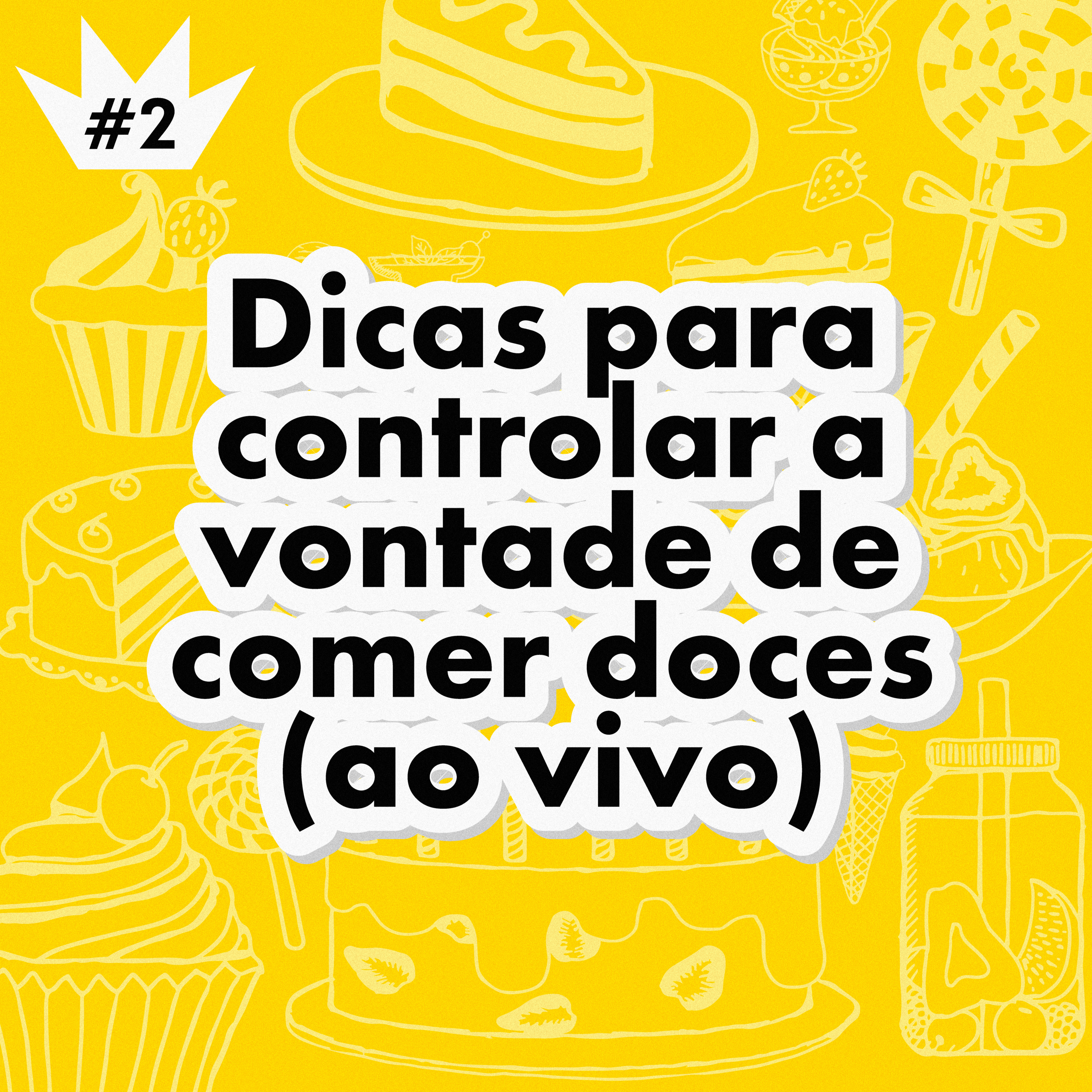 #2 - Dicas para controlar a vontade de comer doces [AO VIVO]