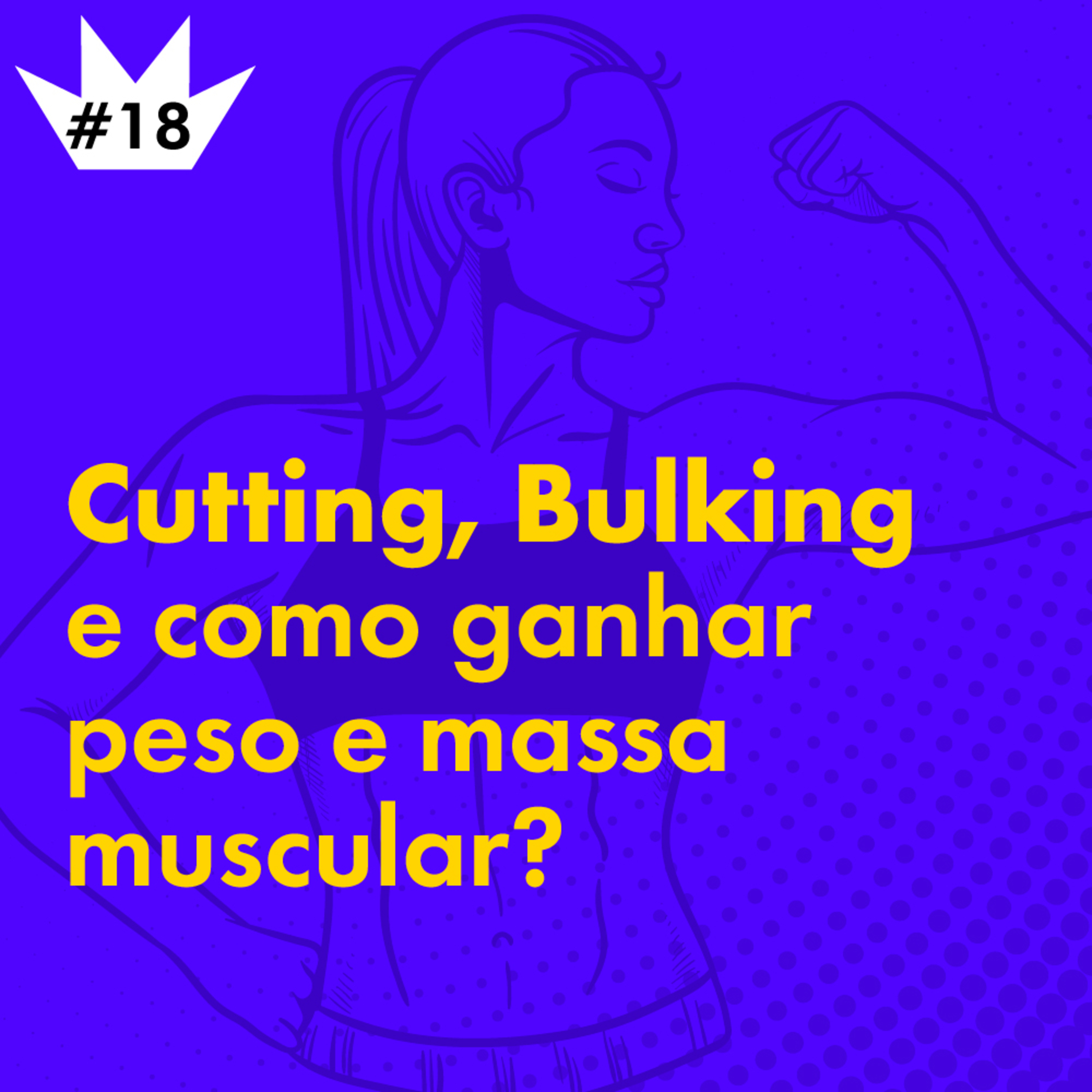 #18 Cutting e Bulking