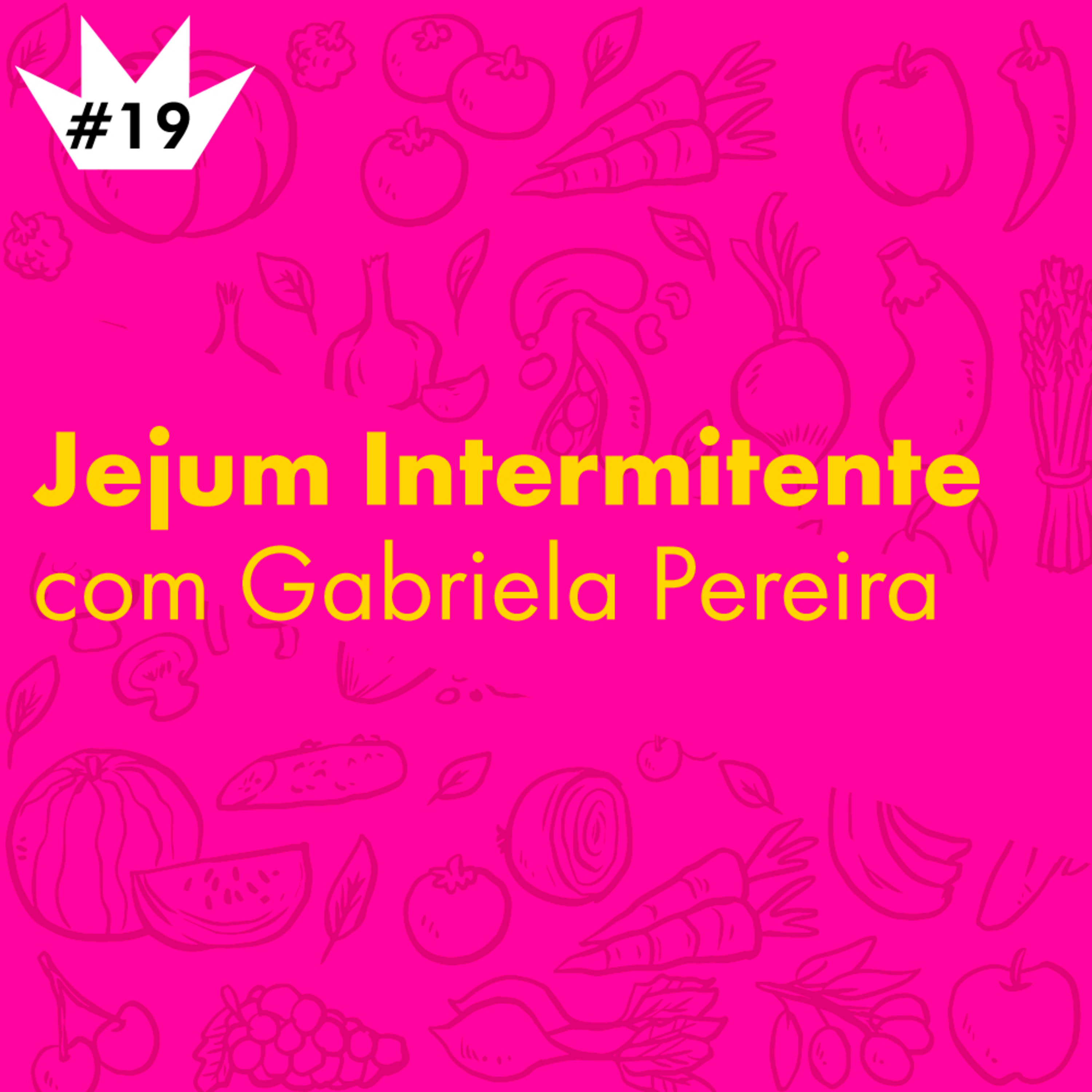#19 Vamos falar sobre Jejum Intermitente!