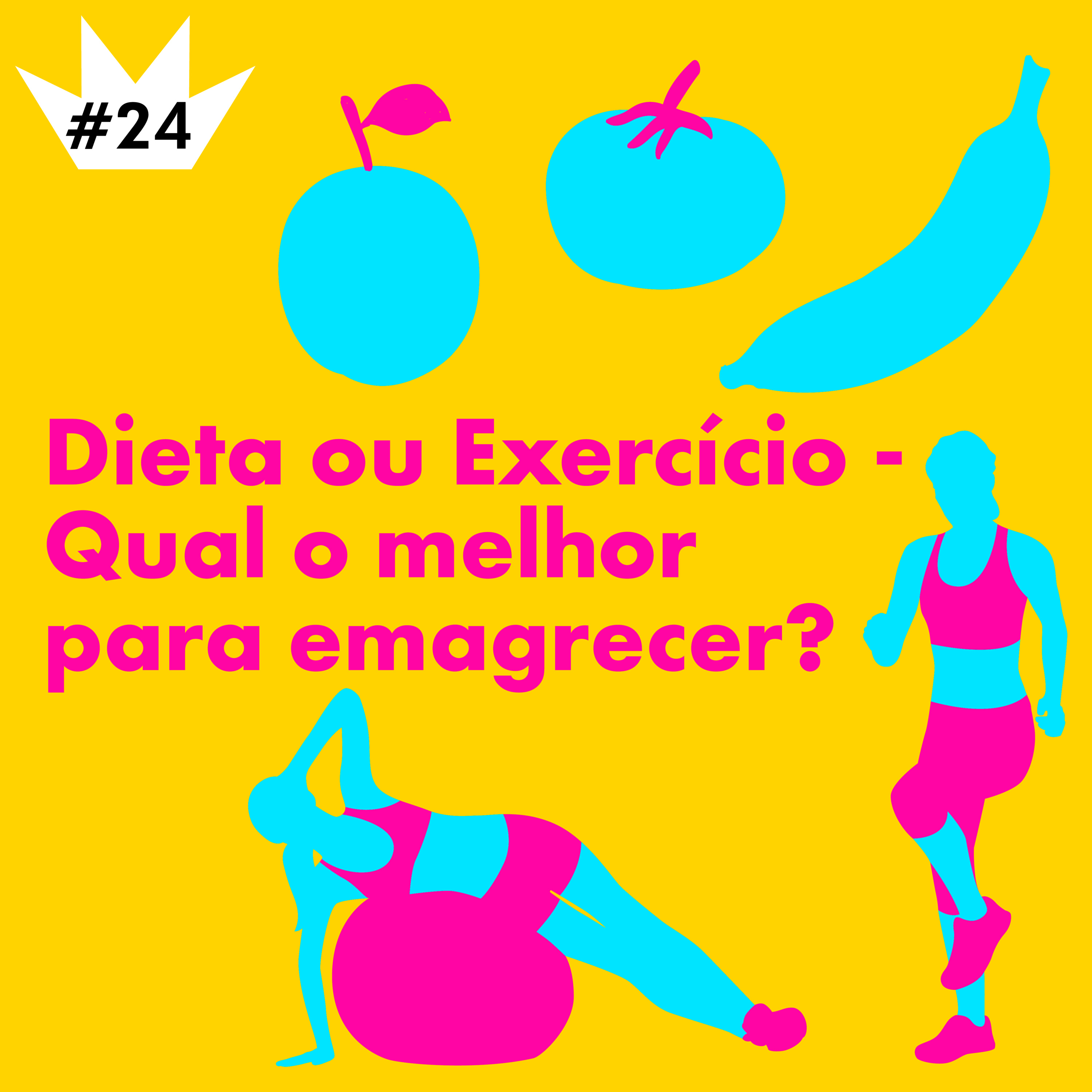 #24 Dieta ou exercício: qual o melhor para emagrecer?