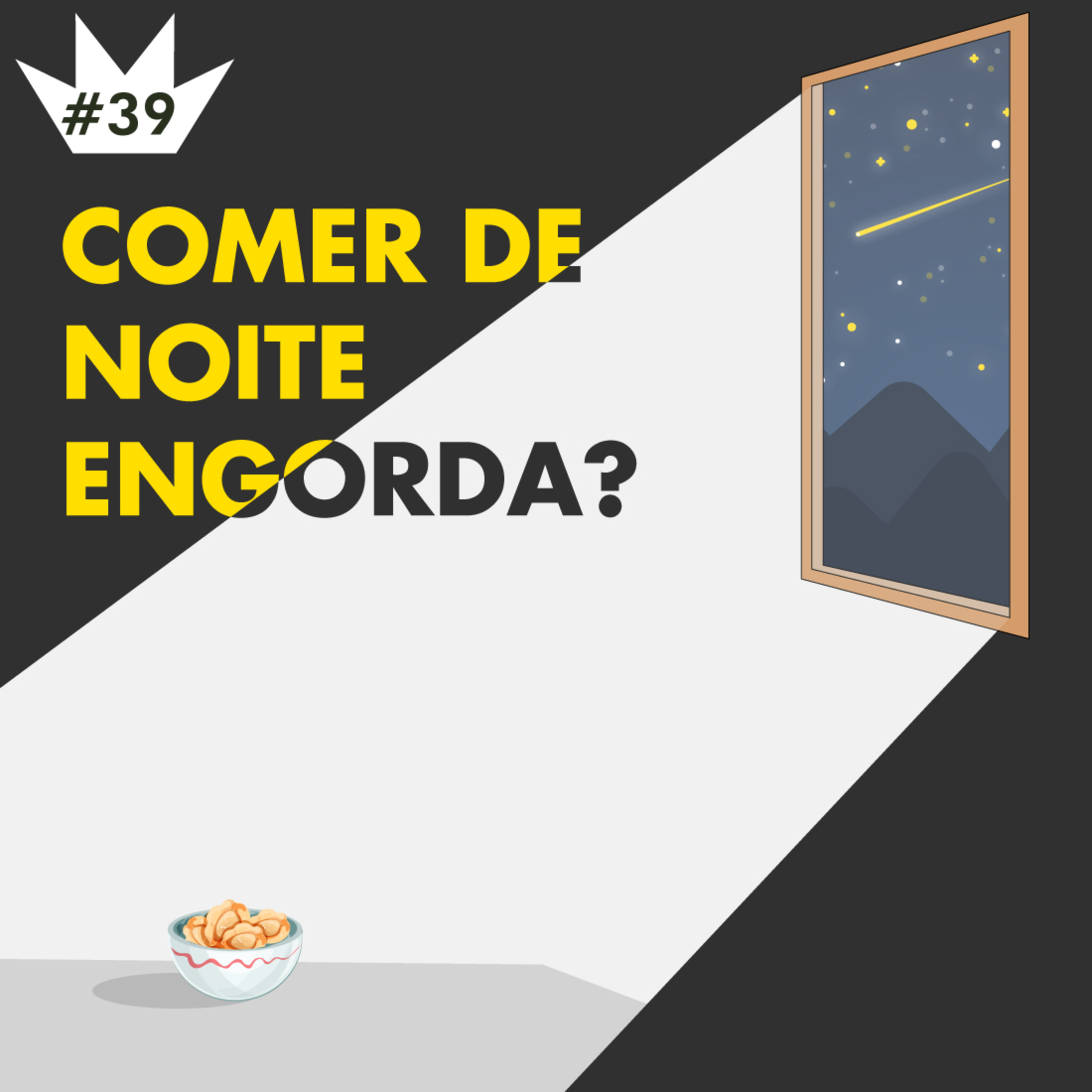 #39 Será que comer à noite engorda mesmo?