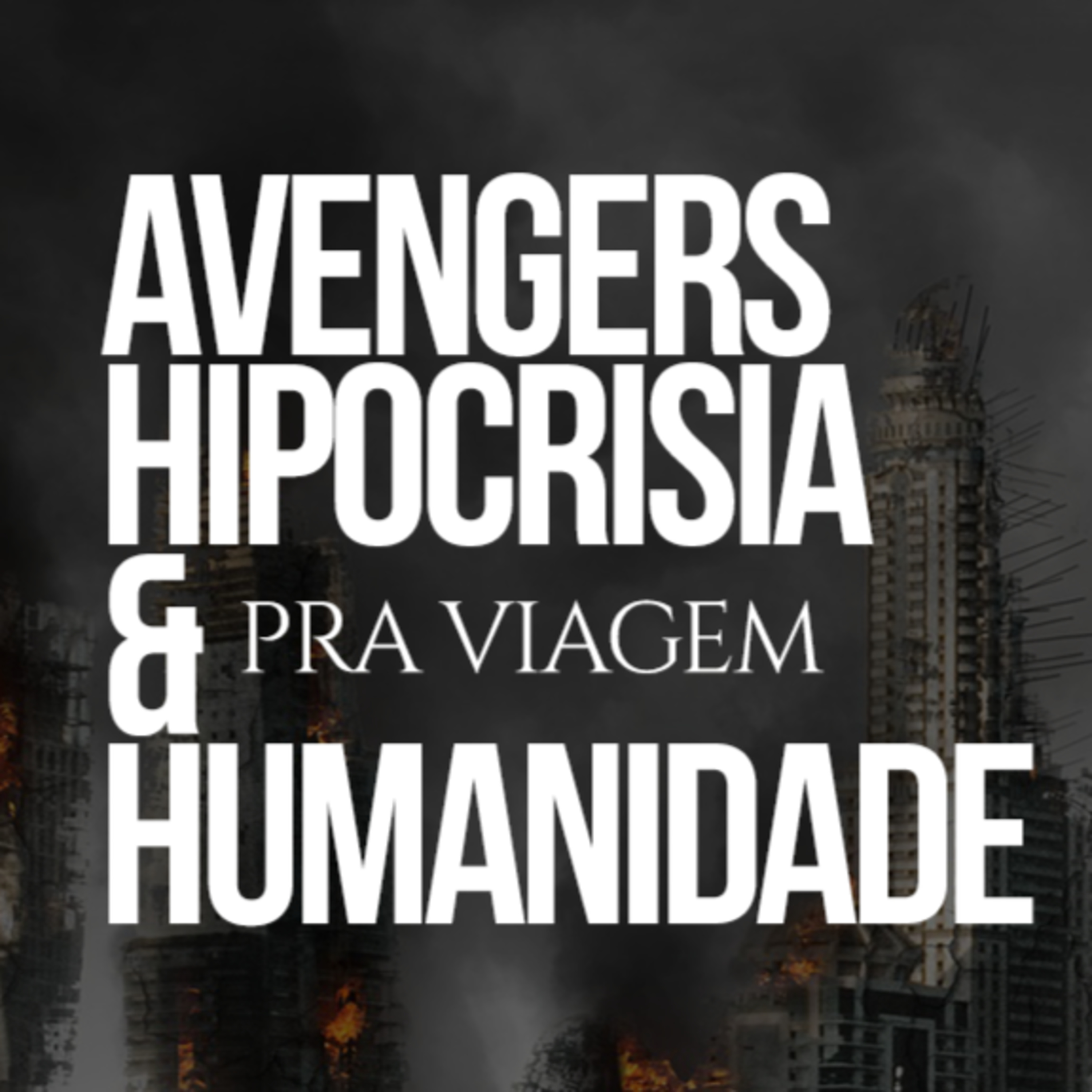 #44 - Avengers, Hipocrisia & Humanidade - Pra Viagem