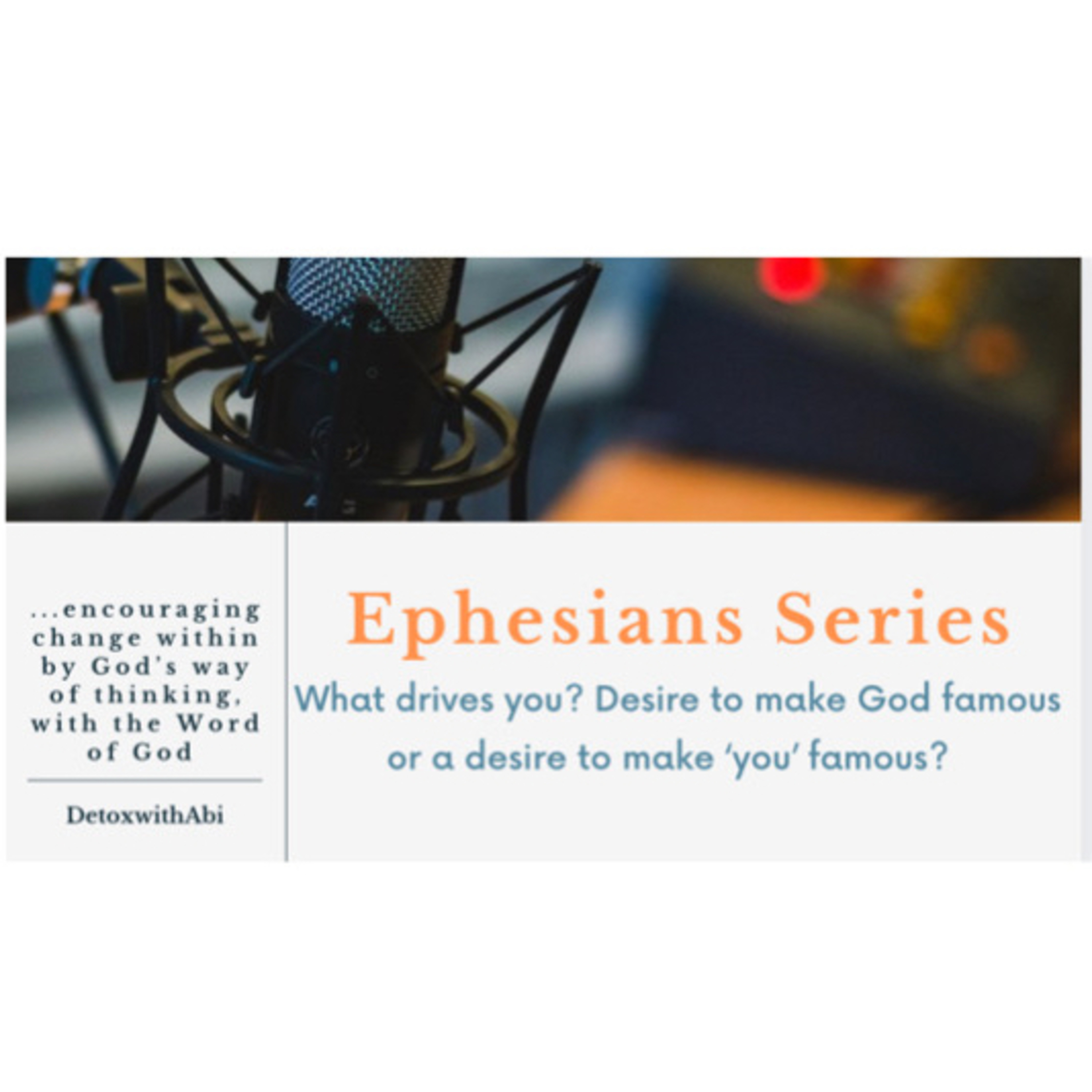 Episode 200: Ephesians Series-What Drives You? Desire To Make God Famous Or To Make You Famous? 
 episode artwork
