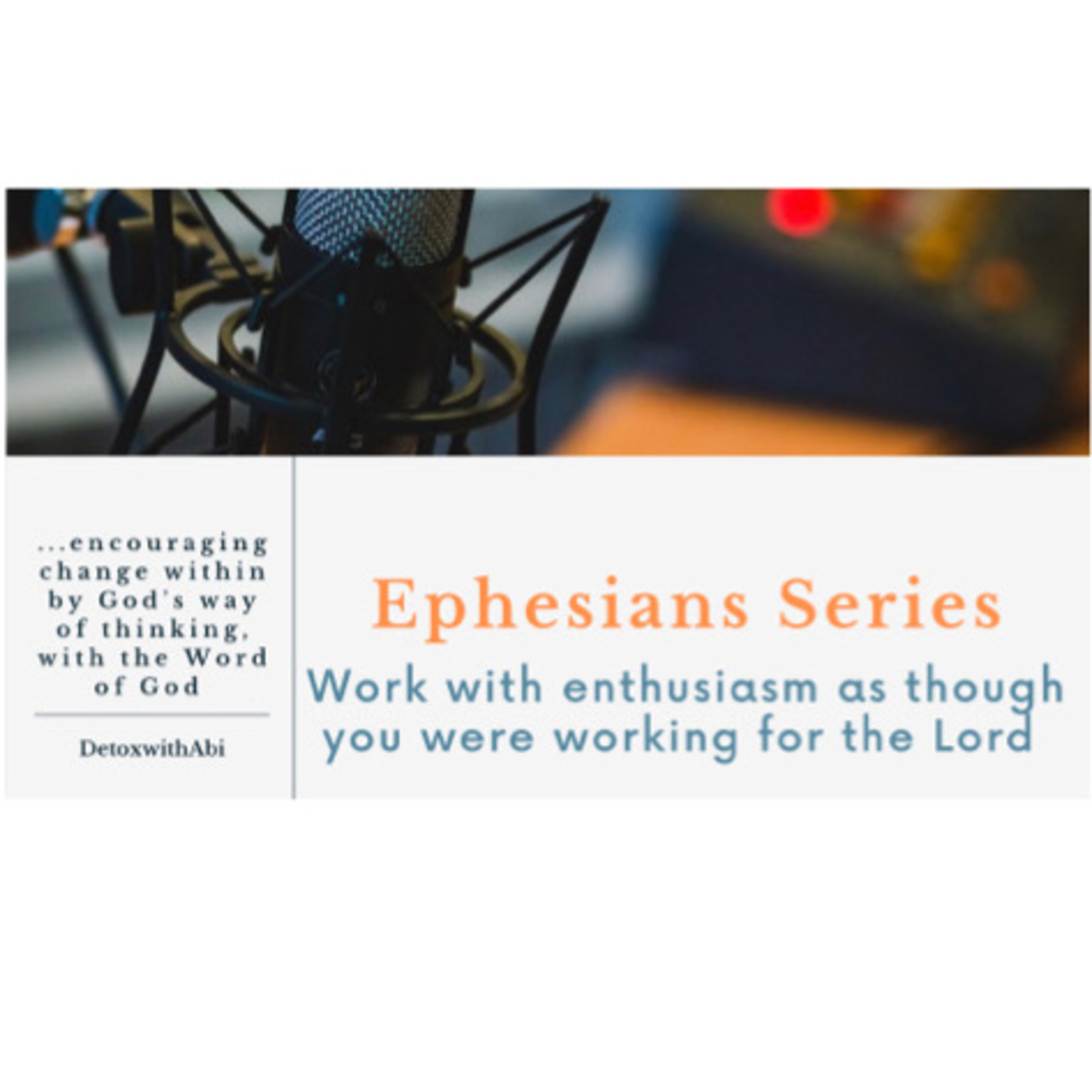 Episode 203: Ephesians Series- Work With Enthusiasm As Though You Were Working For The Lord
 episode artwork