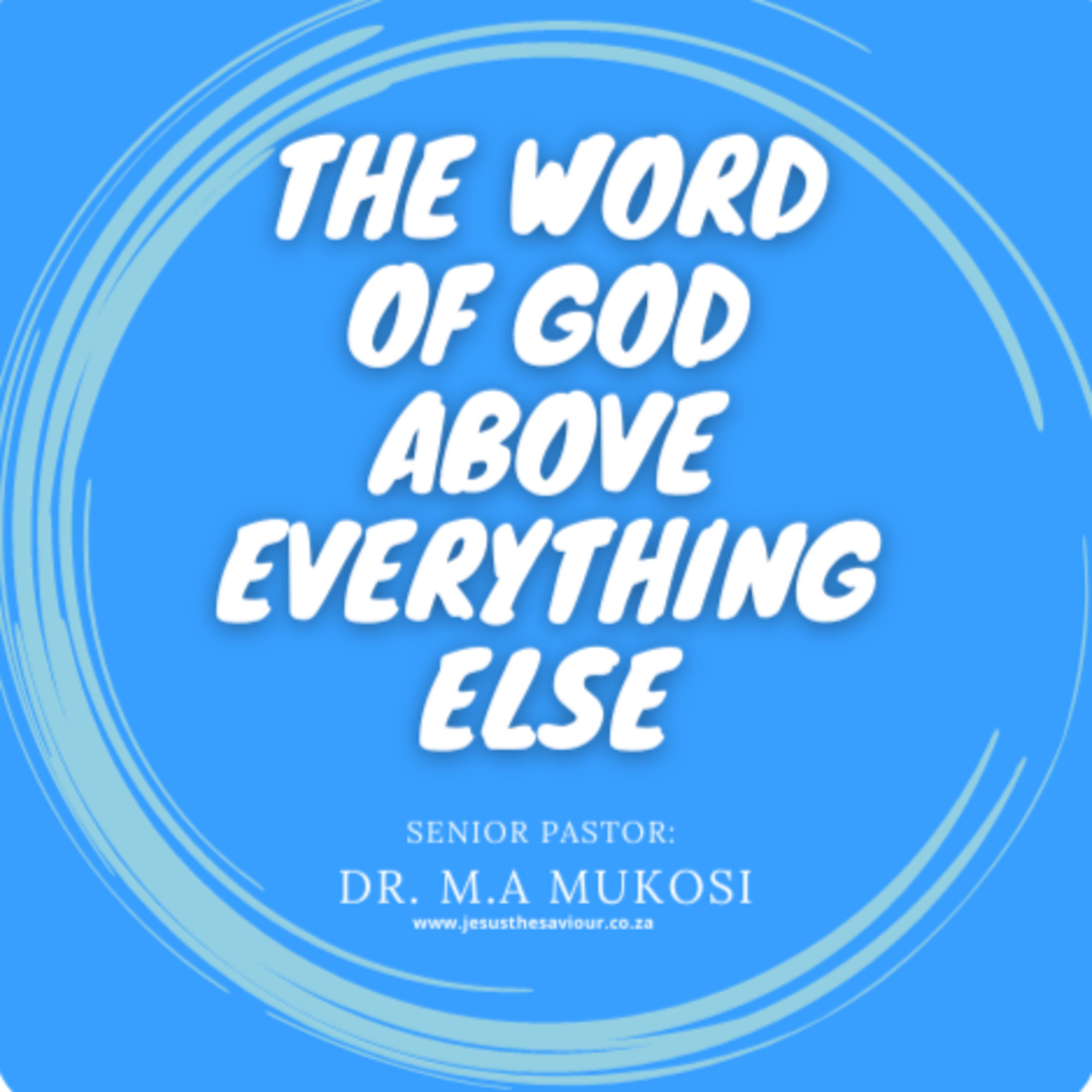 The Word of God Above Everything Else - Dr. M.A Mukosi episode artwork