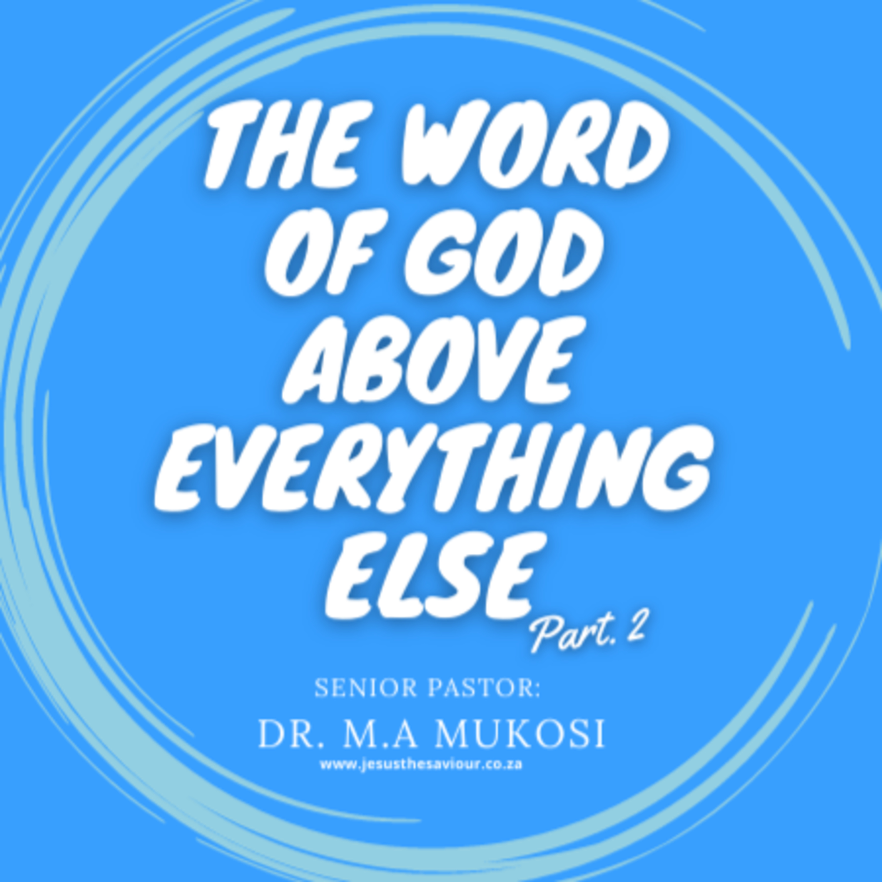 The Word of God Above Everything Else (Part 2) - Dr. M.A Mukosi episode artwork