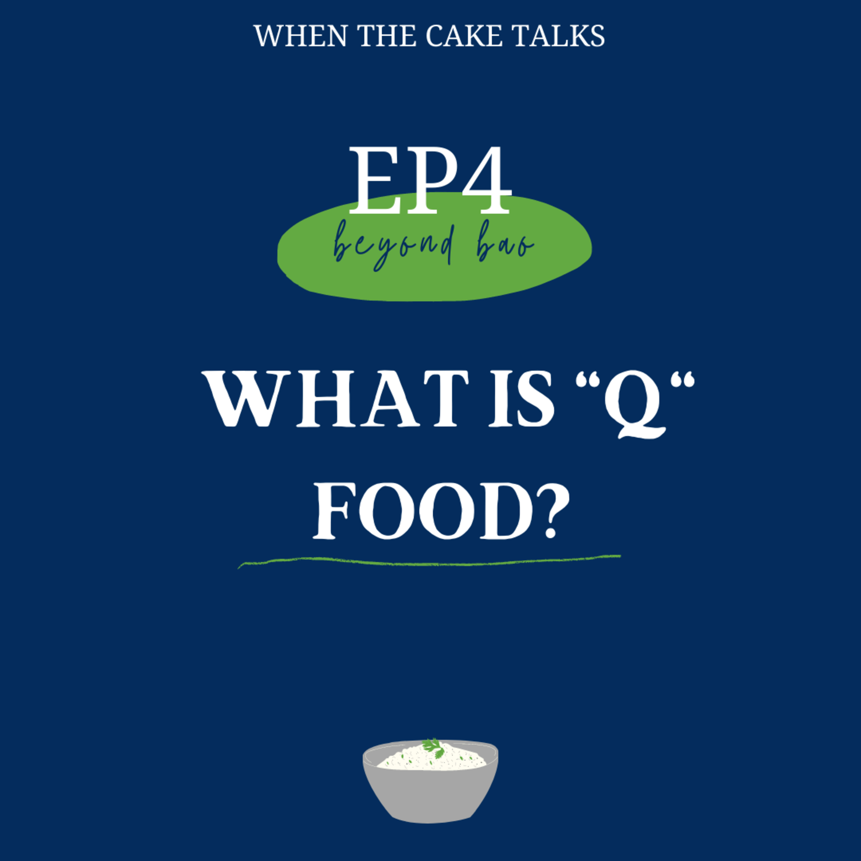 EP4 |Beyond Bao | : What is "Q" food?