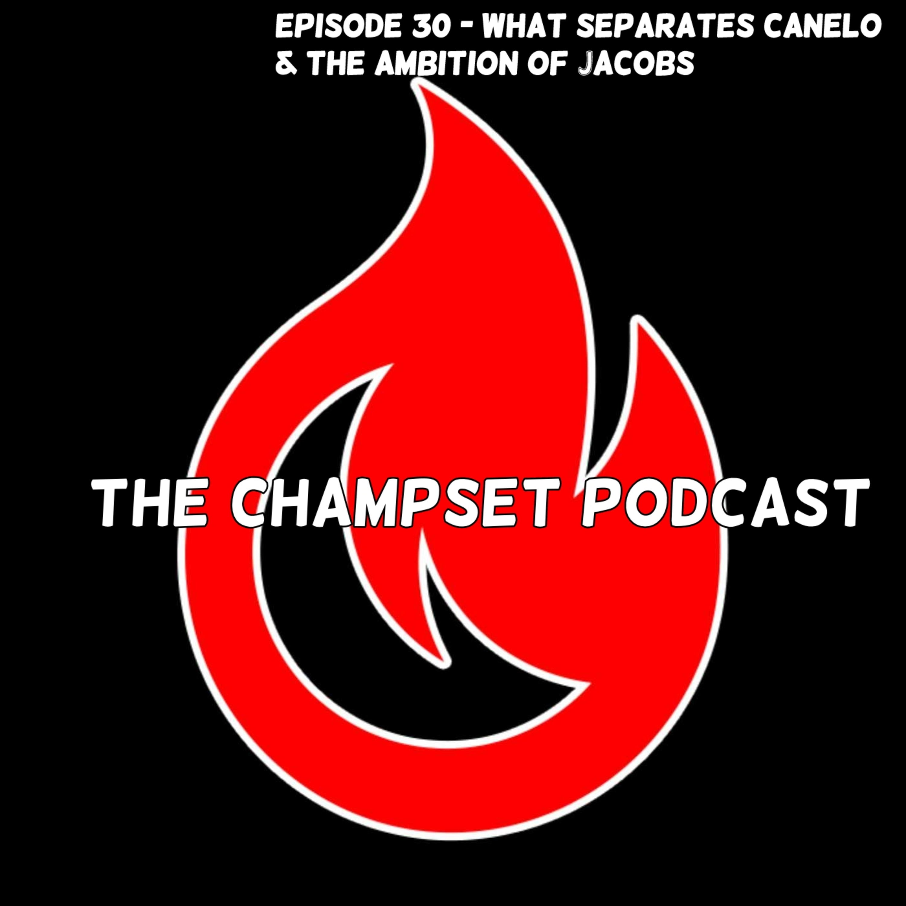 #30 - What Separates Canelo From The Rest & The Admirable Ambition Of Jacobs episode artwork
