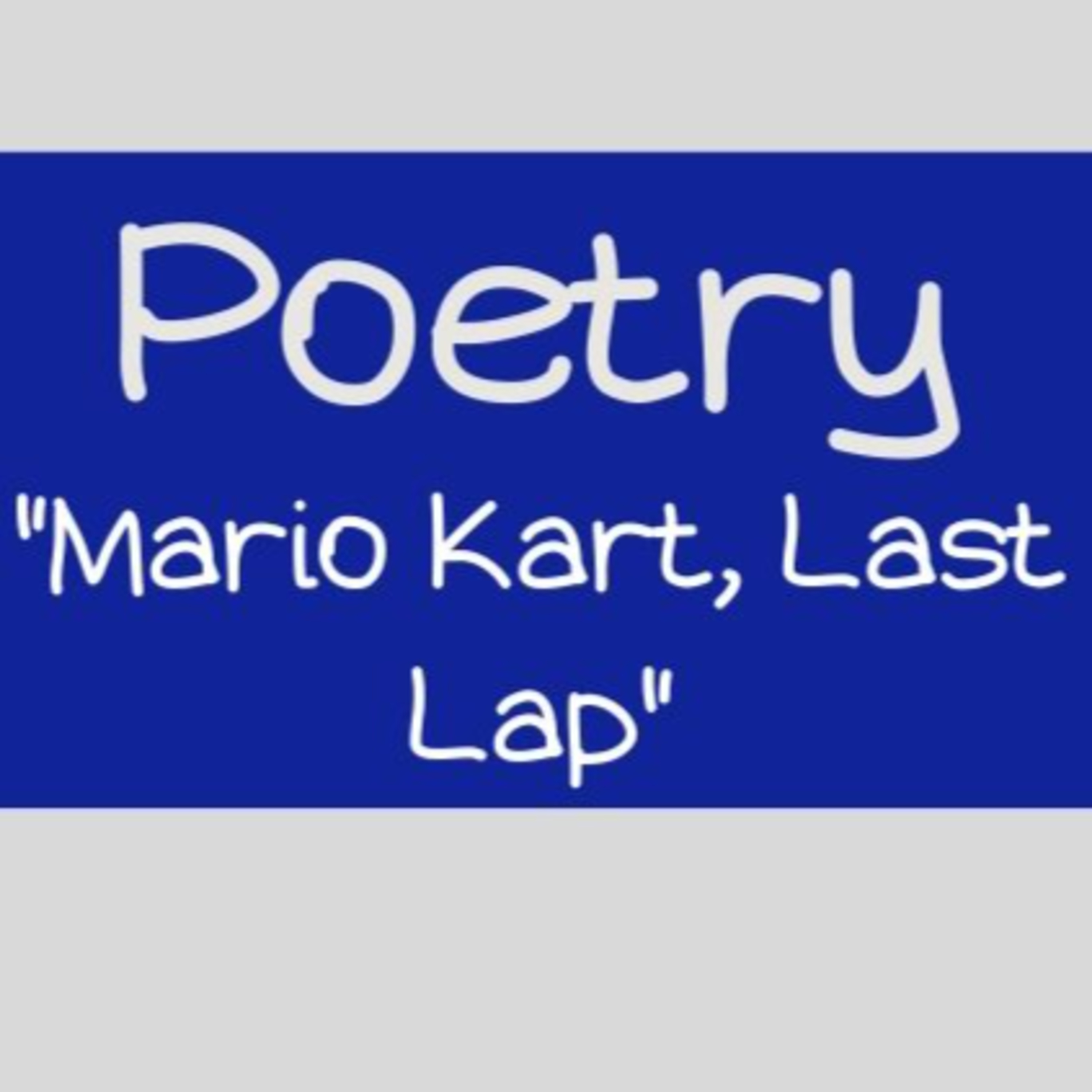 Poetry: Mario Kart, Last Lap