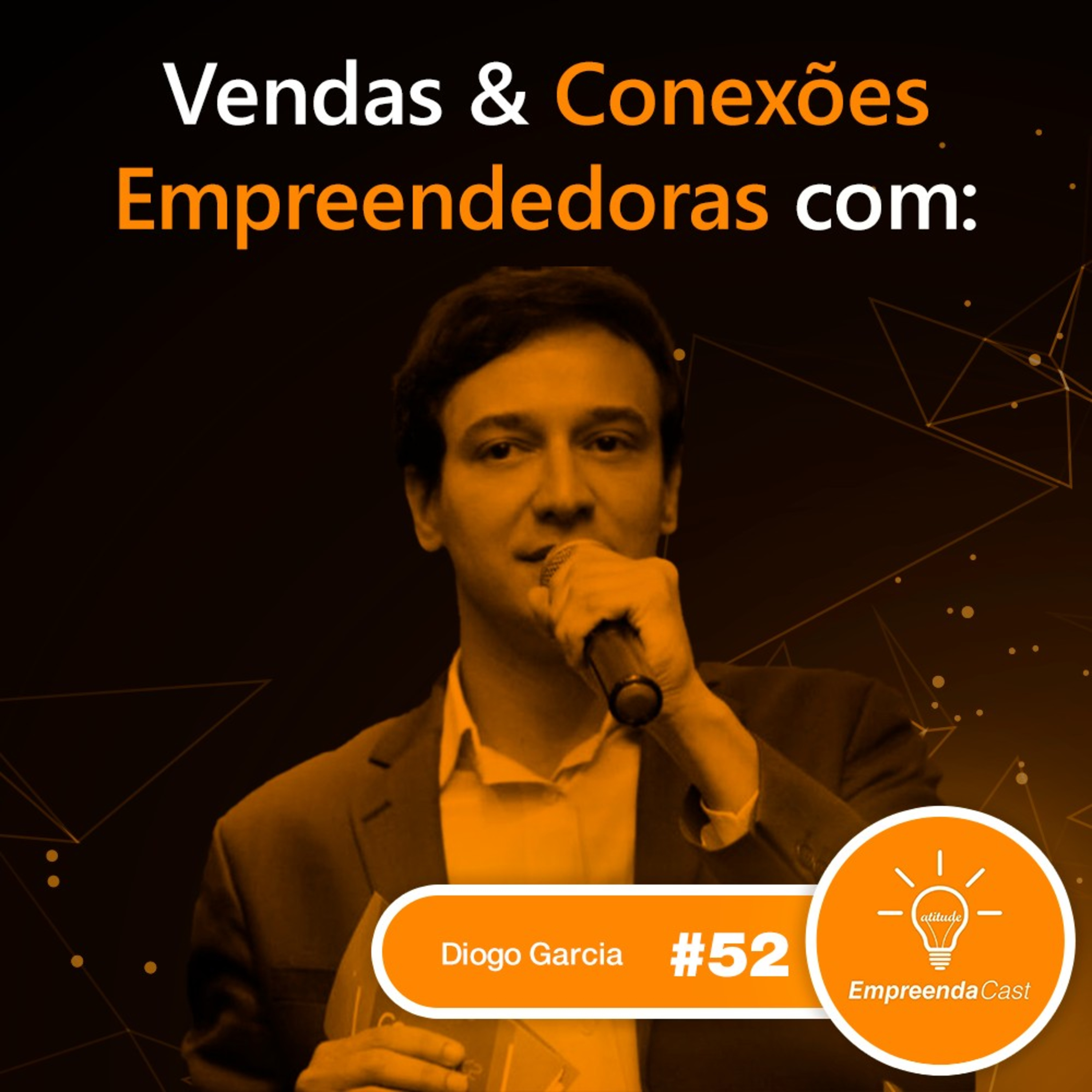 Vendas & Conexões Empreendedoras com: Diogo Garcia | Confraria do Empreendedor | #EP052 episode artwork