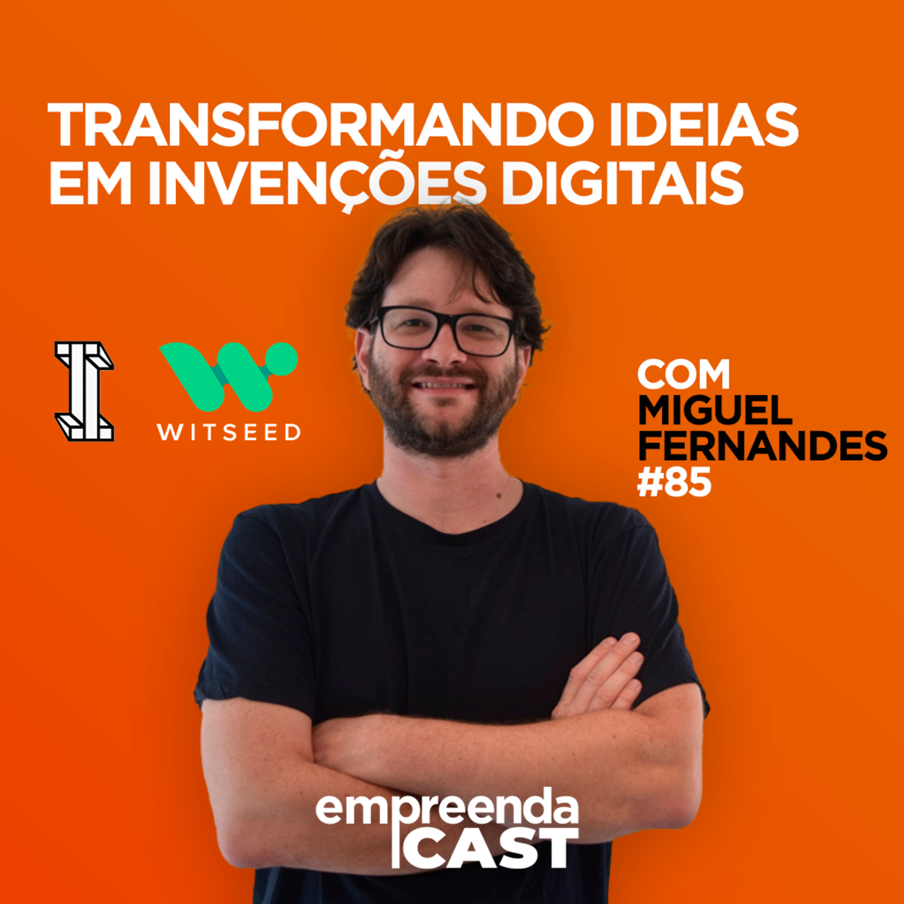 Transformando Ideias em Invenções Digitais com: Miguel Fernandes | Inventos Digitais | #EP85 episode artwork