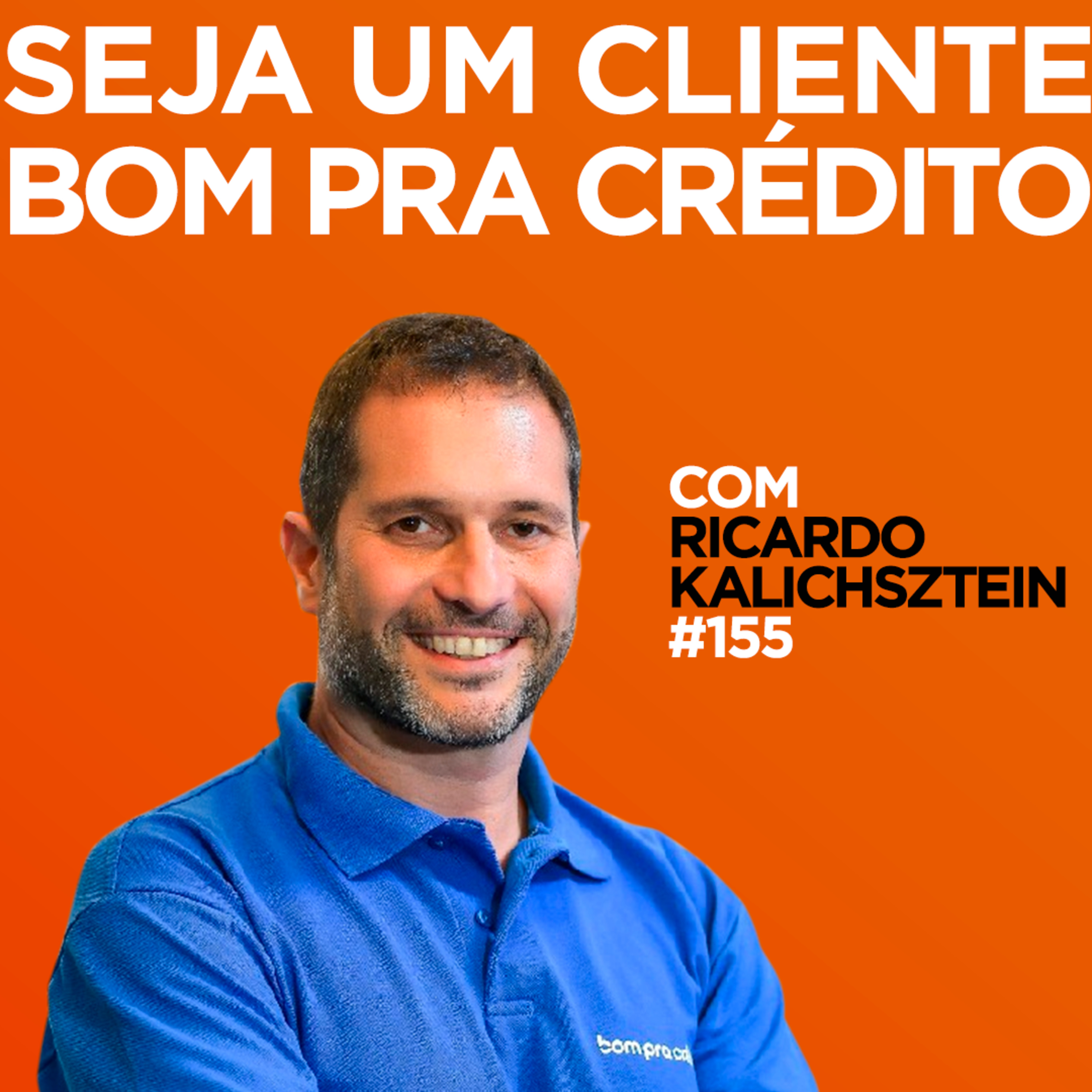 Seja um cliente bom para crédito Com Ricardo Kalichsztein| #EP155 episode artwork